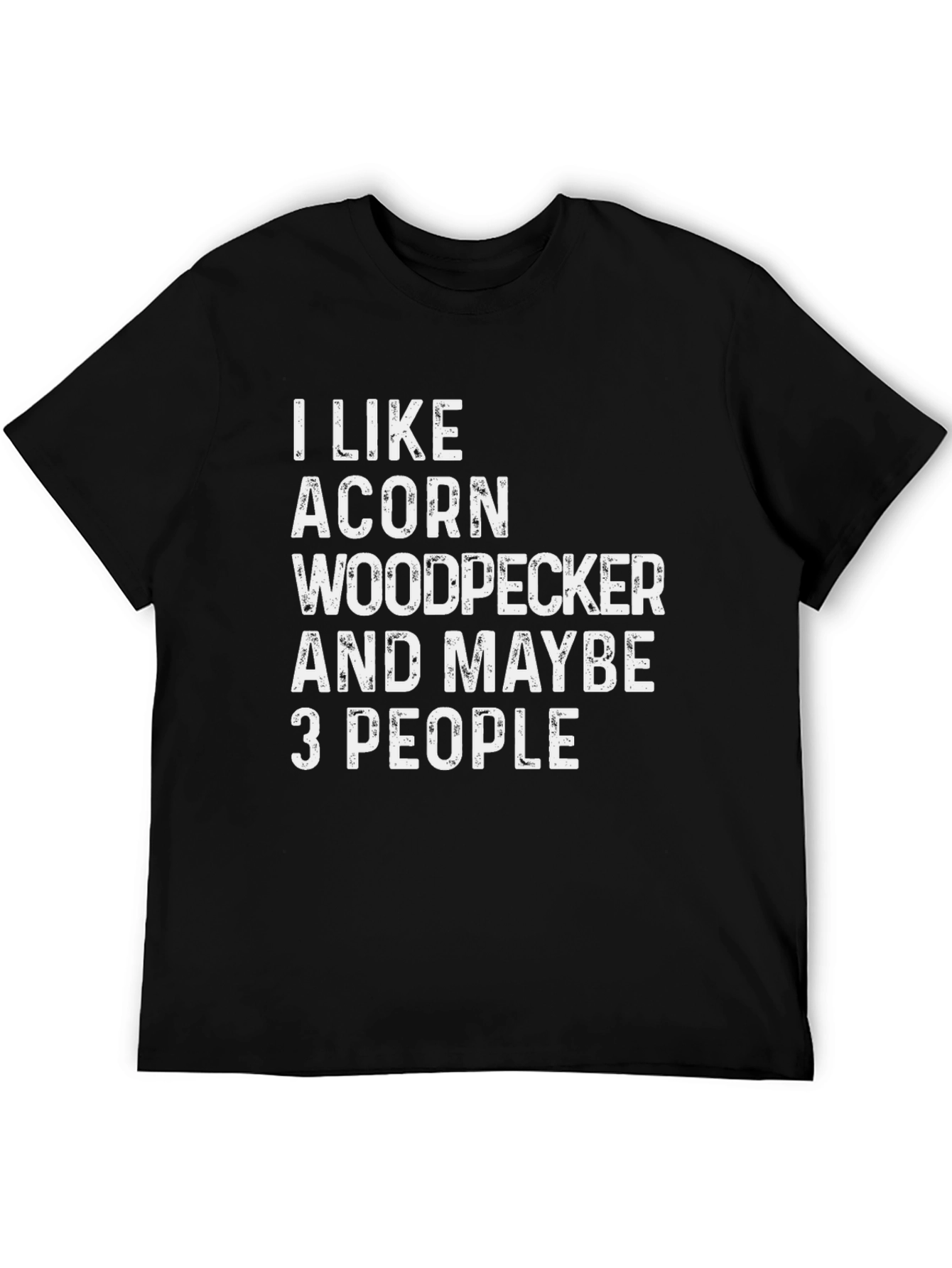 I Like Acorn Woodpecker and Maybe 3 People T-Shirt