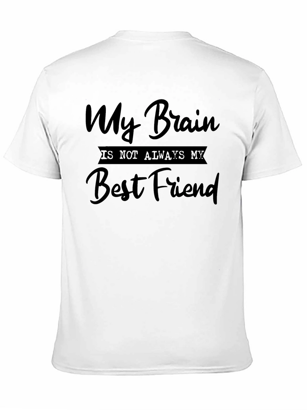 My Brain is Not Always My Best Friend Tee