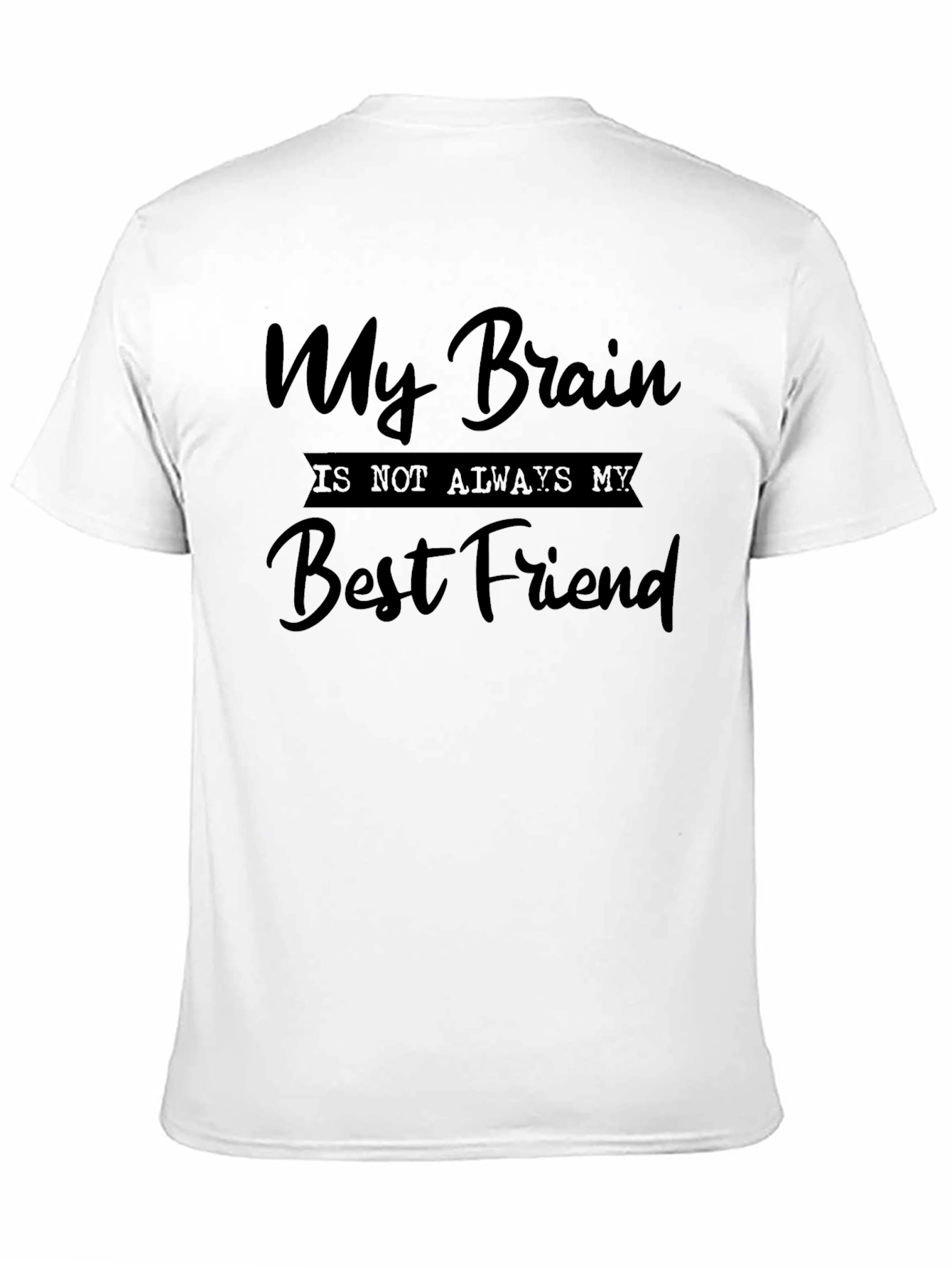 My Brain is Not Always My Best Friend Tee