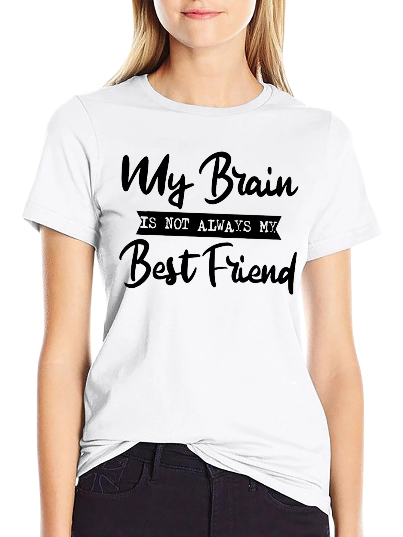 My Brain is Not Always My Best Friend Tee