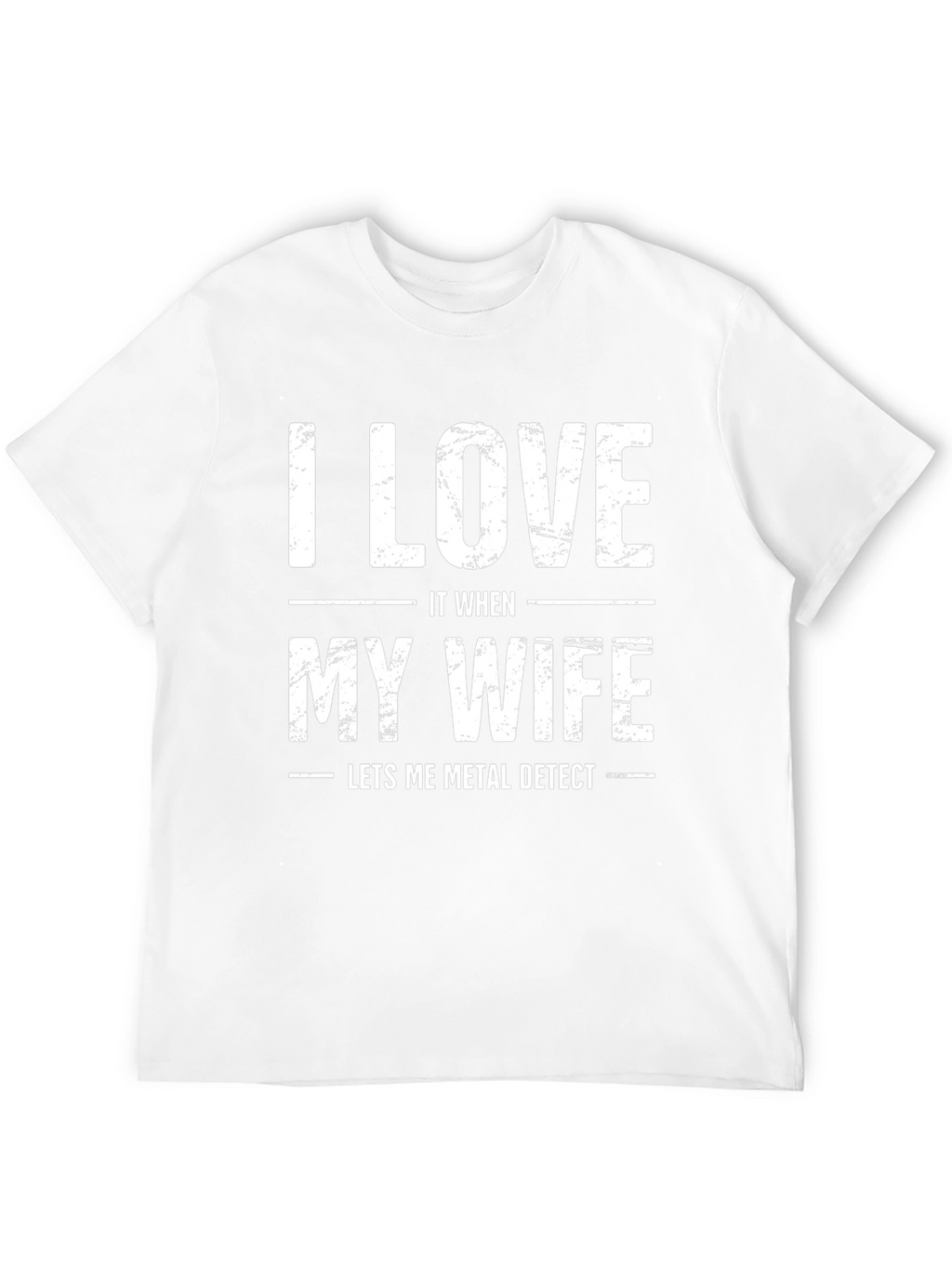 I Love It When My Wife Metal Detects T-Shirt