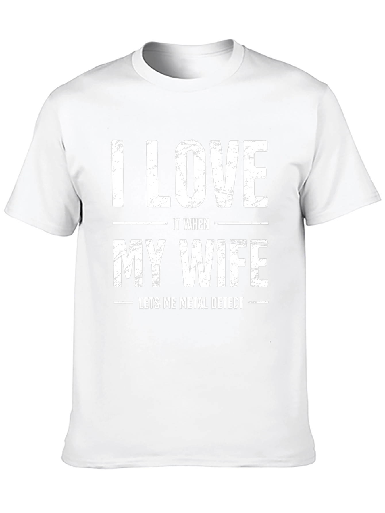 I Love It When My Wife Metal Detects T-Shirt