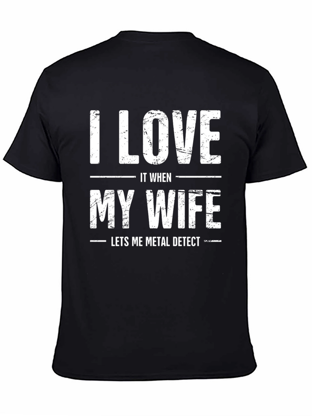 I Love It When My Wife Metal Detects T-Shirt