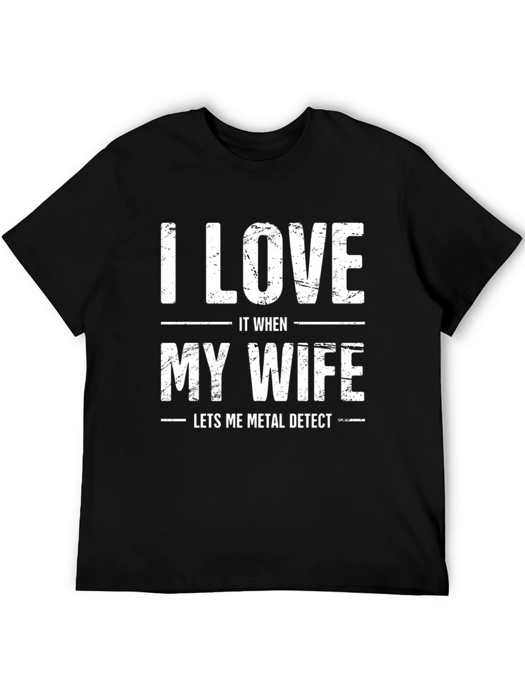 I Love It When My Wife Metal Detects T-Shirt
