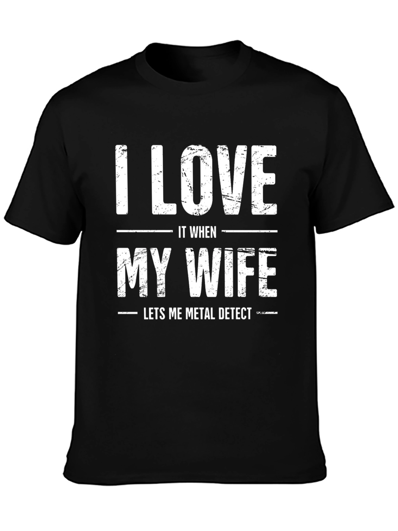 I Love It When My Wife Metal Detects T-Shirt