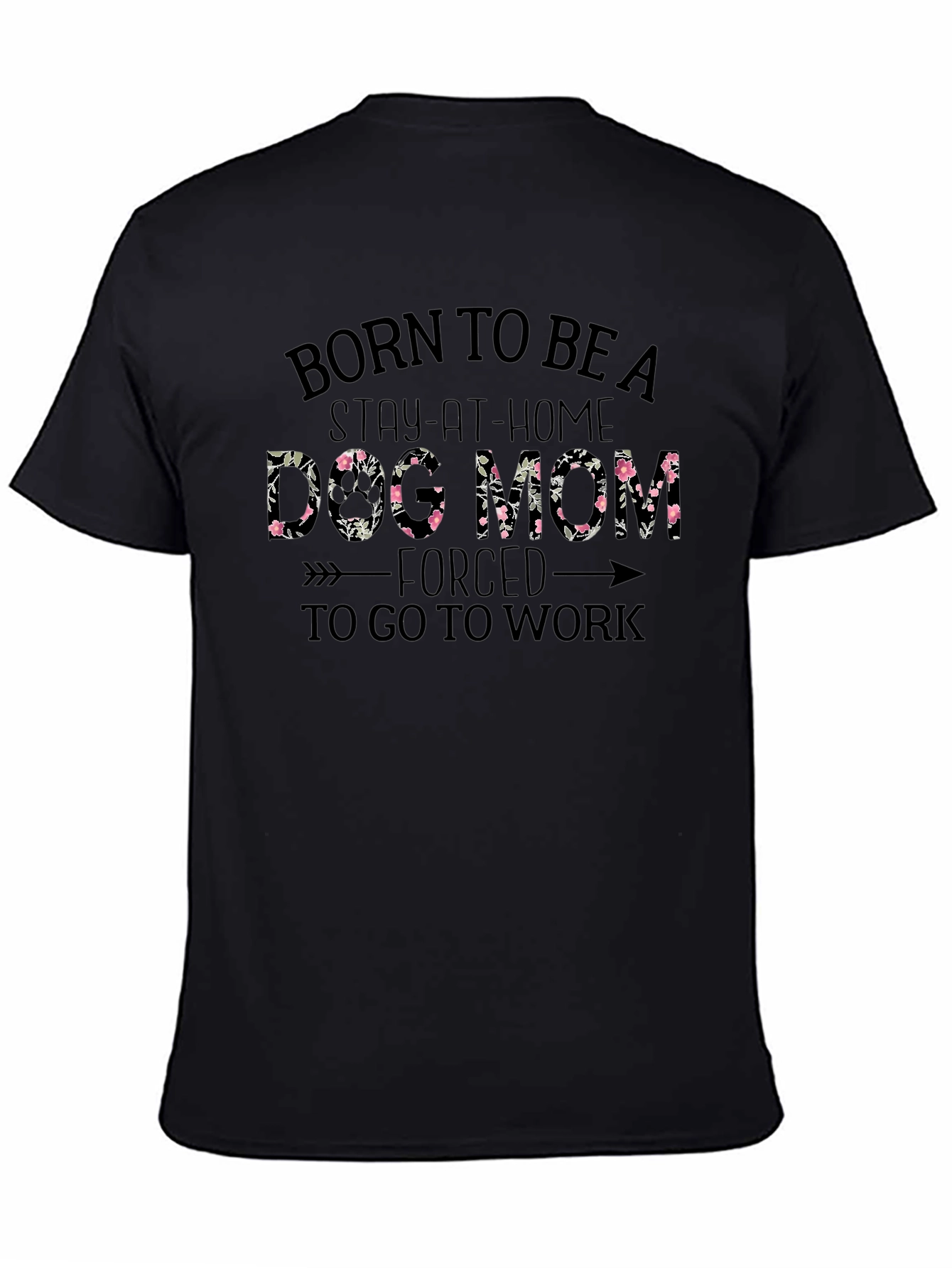 Dog Mom T-Shirt - Stay-at-Home Forced to Work Graphic Tee