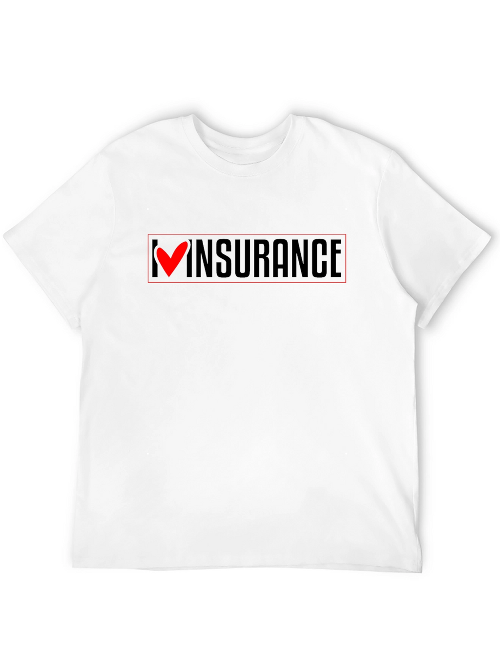 I Love Insurance T-Shirt - Funny Slogan Tee