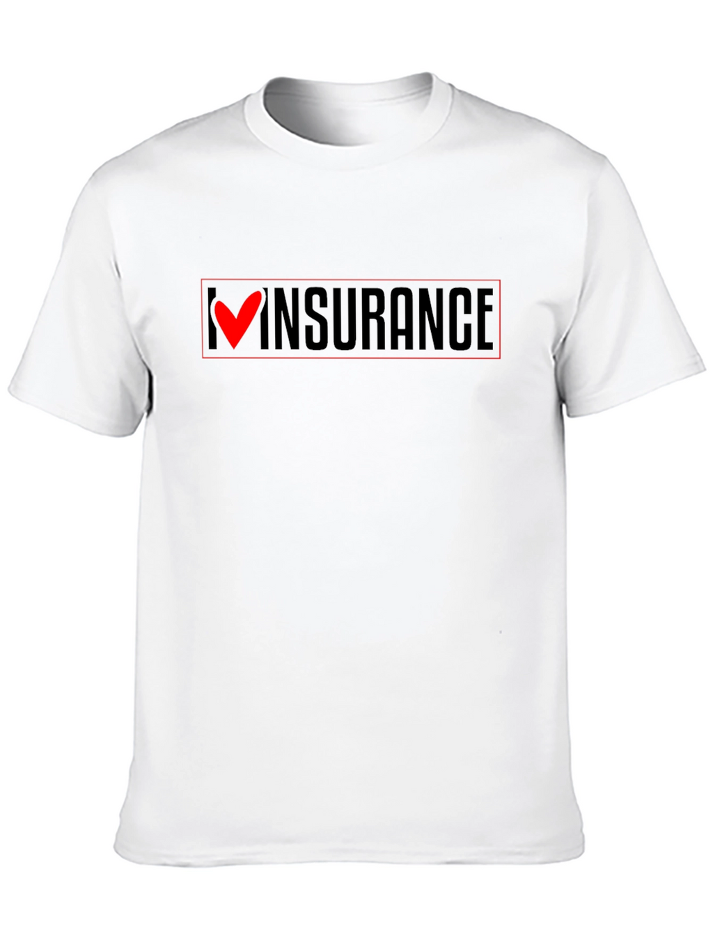 I Love Insurance T-Shirt - Funny Slogan Tee