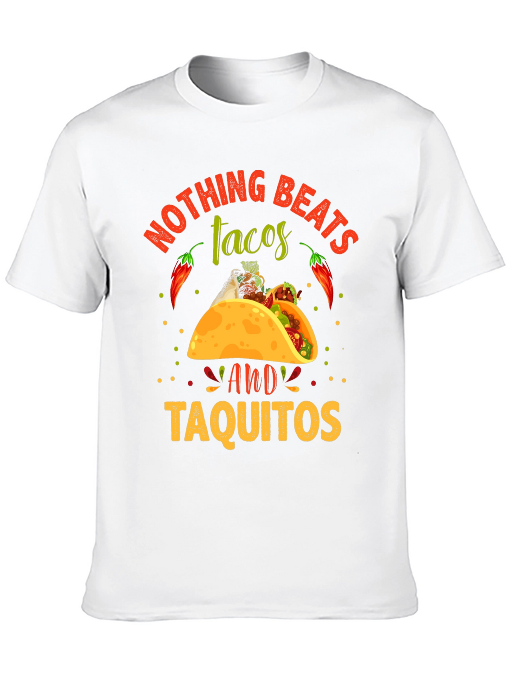 Nothing Beats Tacos & Taquitos T-Shirt