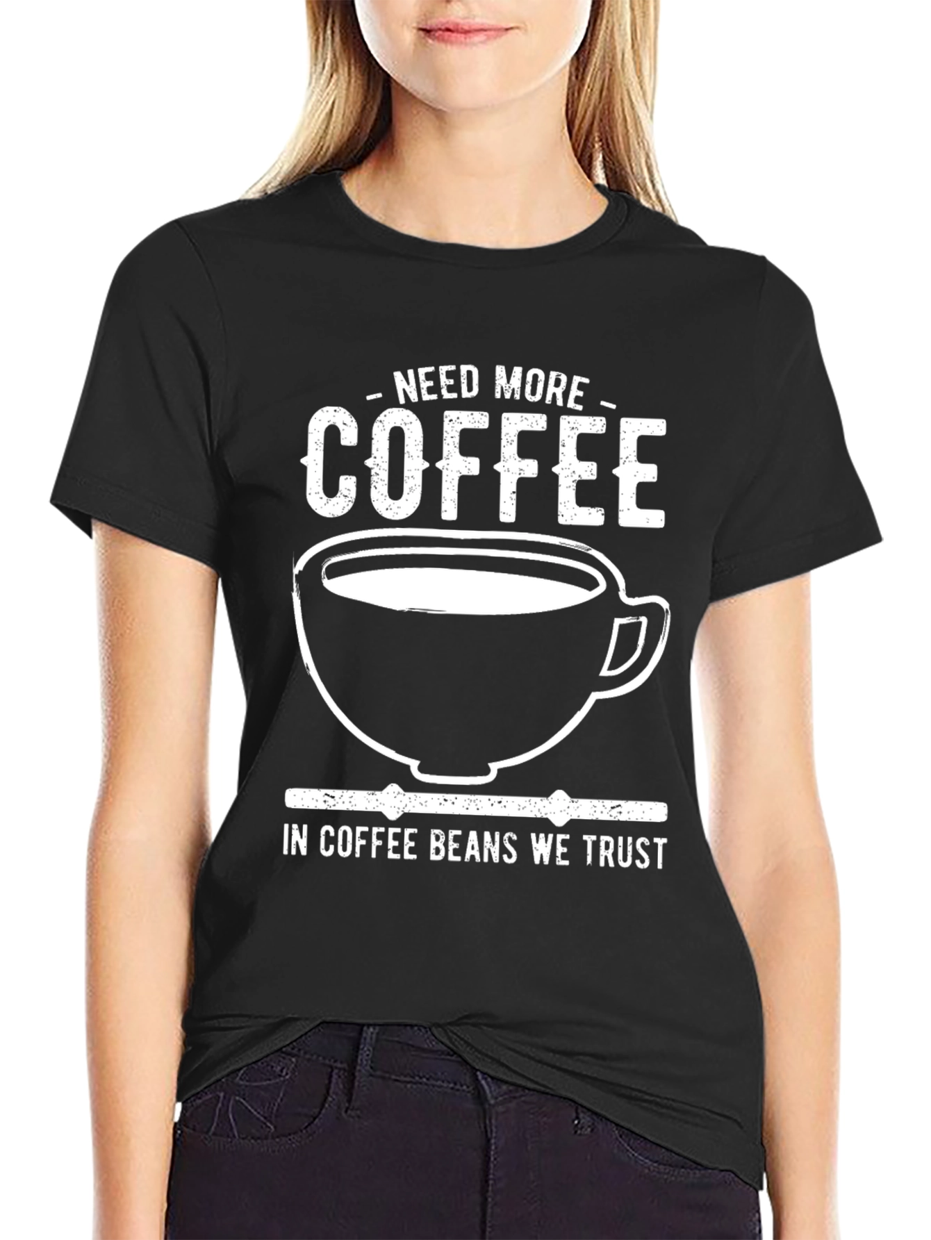 Need More Coffee T-Shirt - In Coffee Beans We Trust