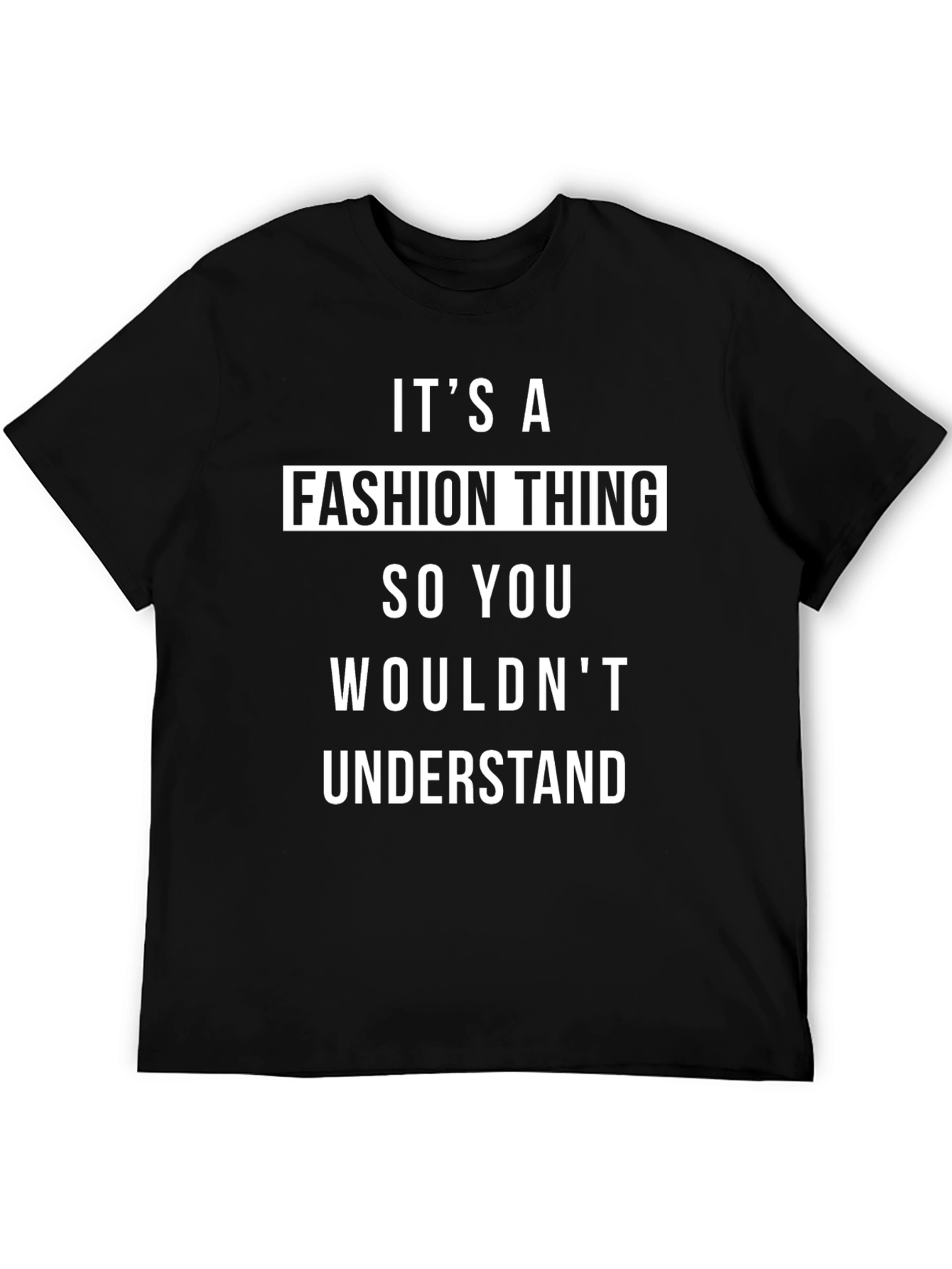 Fashion Thing T-Shirt:  Funny Slogan Tee for Style Enthusiasts