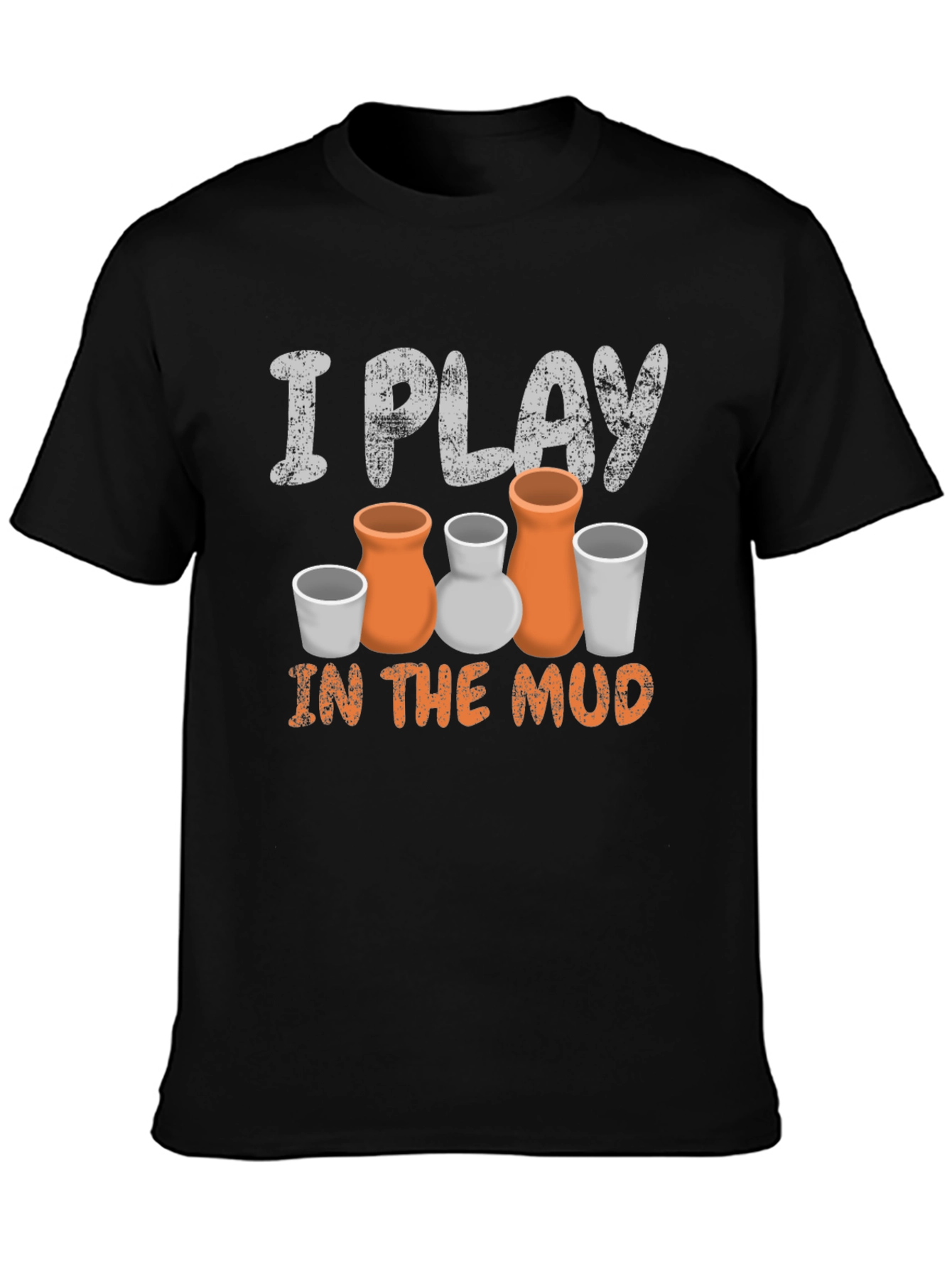 Pottery Lovers T-Shirt: I Play in the Mud Funny Ceramic Tee