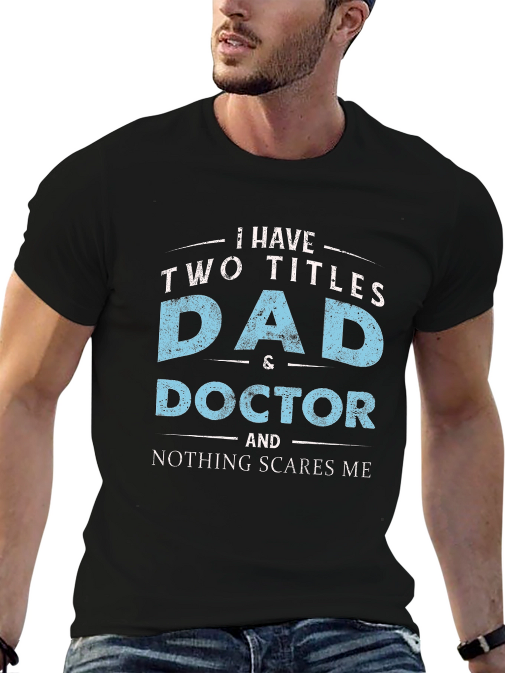 Dad & Doctor T-Shirt - Nothing Scares Me!