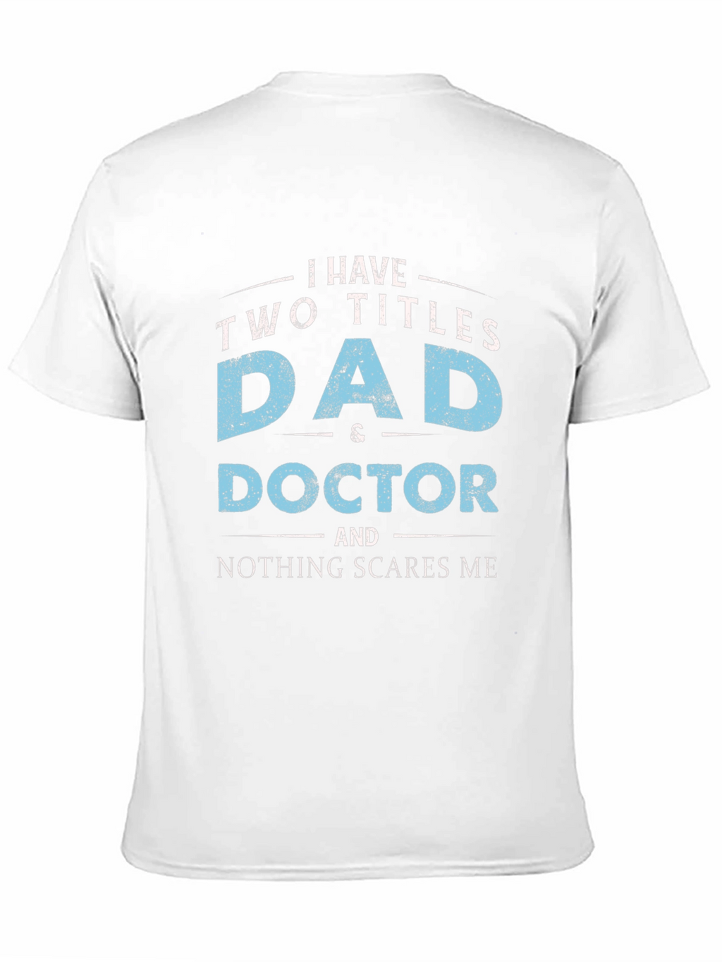 Dad & Doctor T-Shirt - Nothing Scares Me!