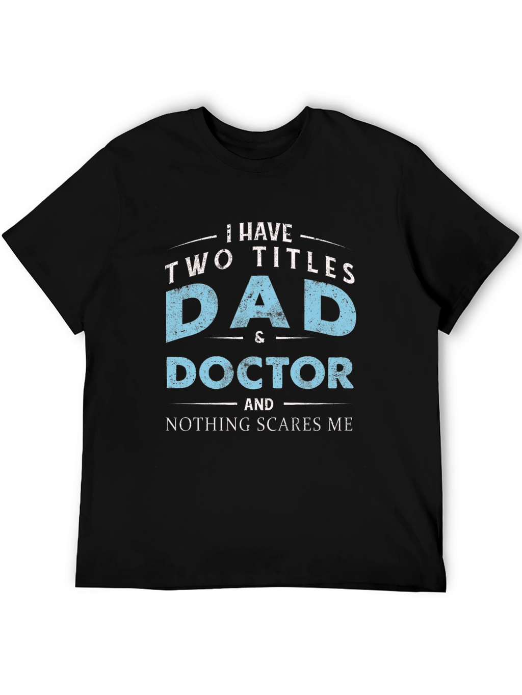 Dad & Doctor T-Shirt - Nothing Scares Me!