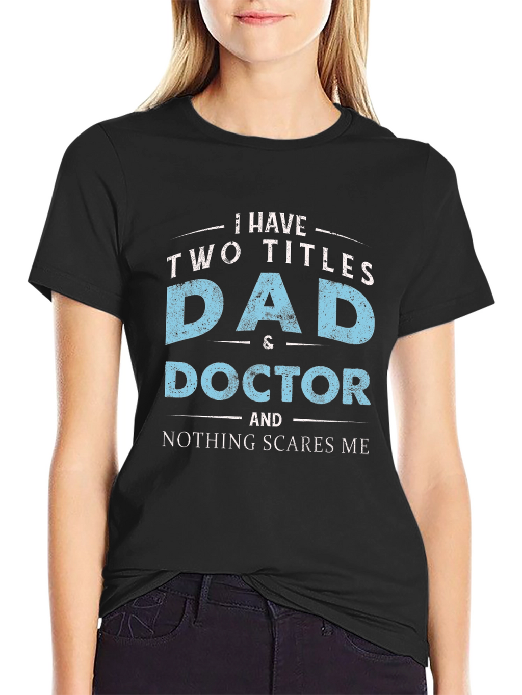 Dad & Doctor T-Shirt - Nothing Scares Me!