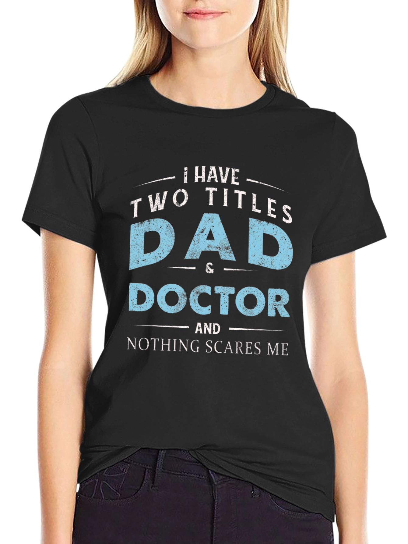 Dad & Doctor T-Shirt - Nothing Scares Me!