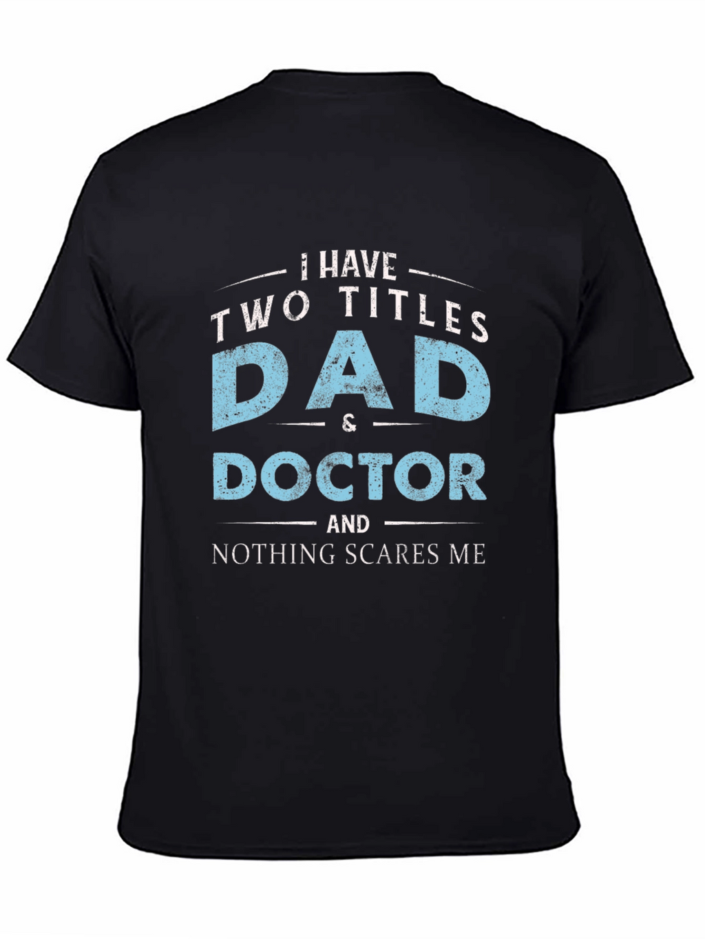 Dad & Doctor T-Shirt - Nothing Scares Me!