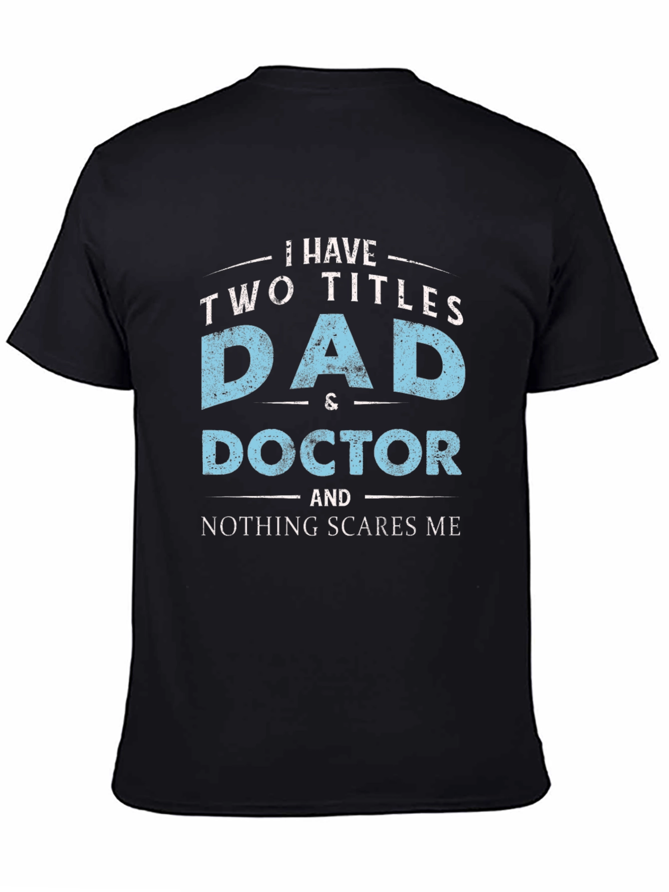 Dad & Doctor T-Shirt - Nothing Scares Me!