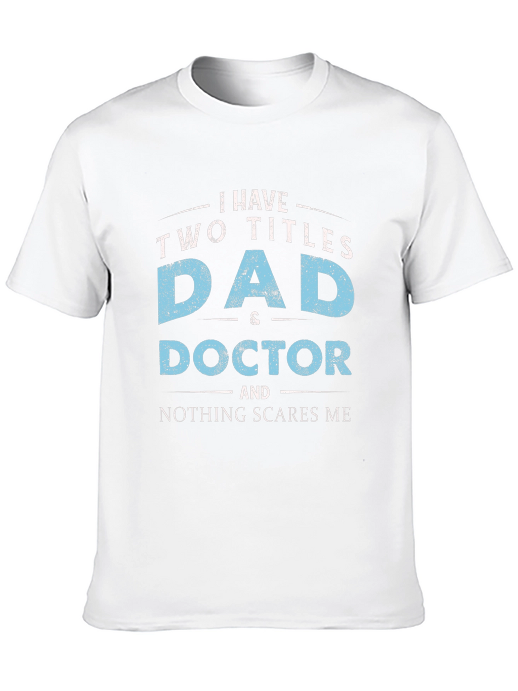 Dad & Doctor T-Shirt - Nothing Scares Me!