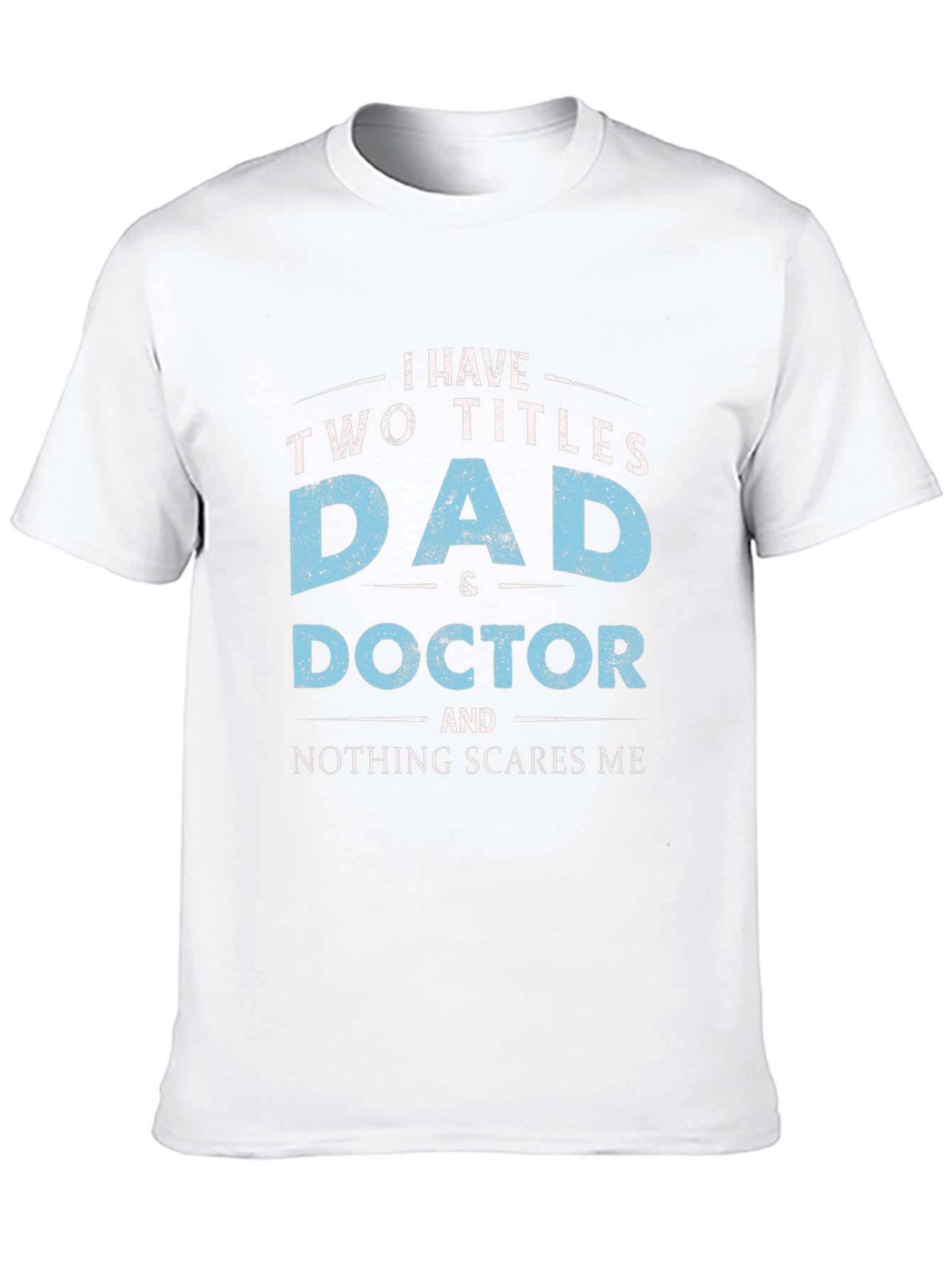 Dad & Doctor T-Shirt - Nothing Scares Me!
