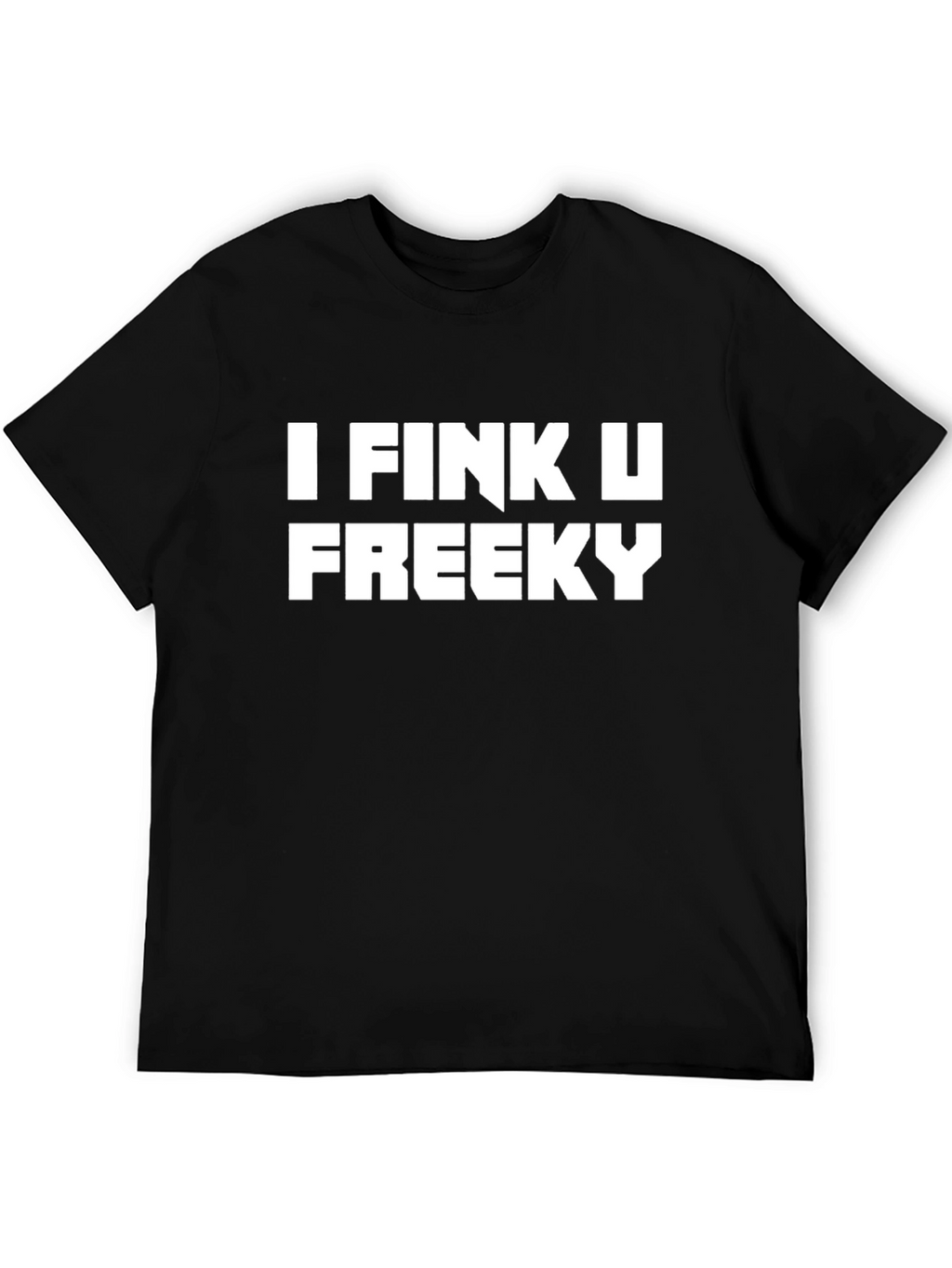 I Fink U Freeky Black Tee