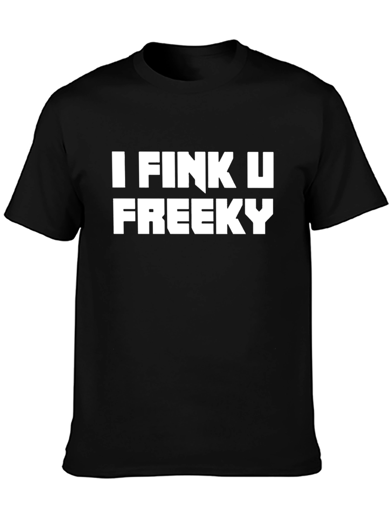 I Fink U Freeky Black Tee