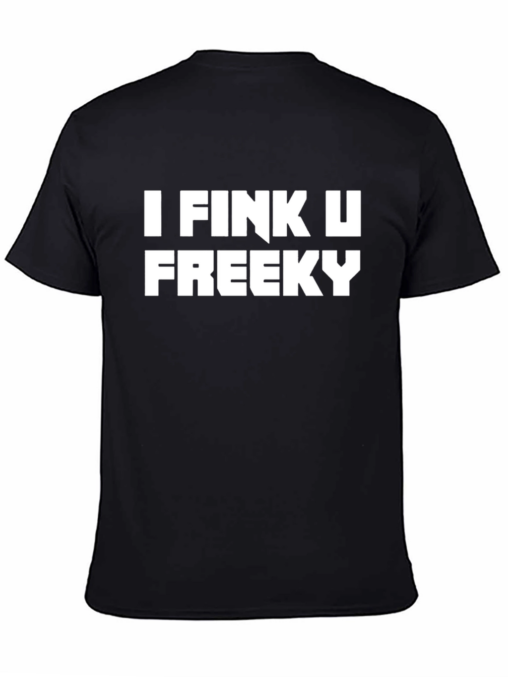 I Fink U Freeky Black Tee