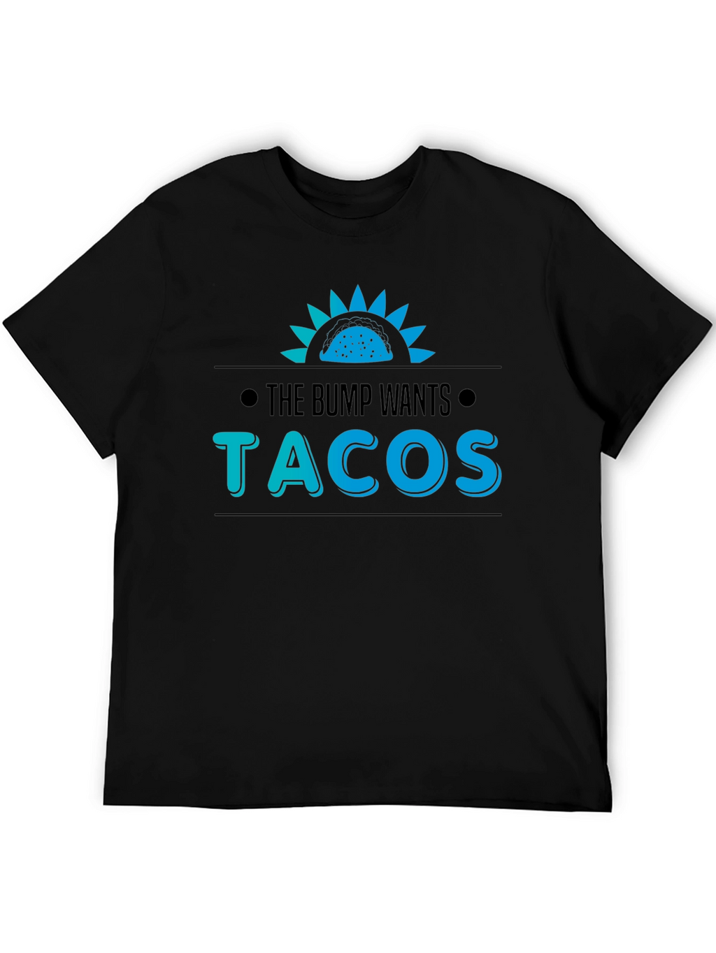 The Bump Wants Tacos T-Shirt