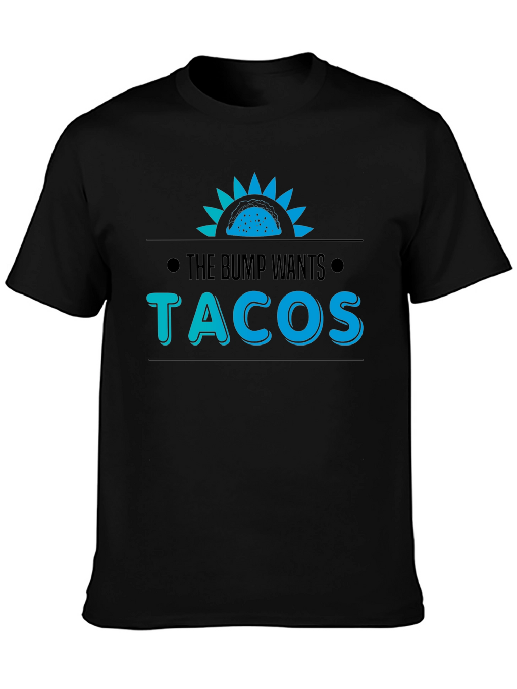 The Bump Wants Tacos T-Shirt