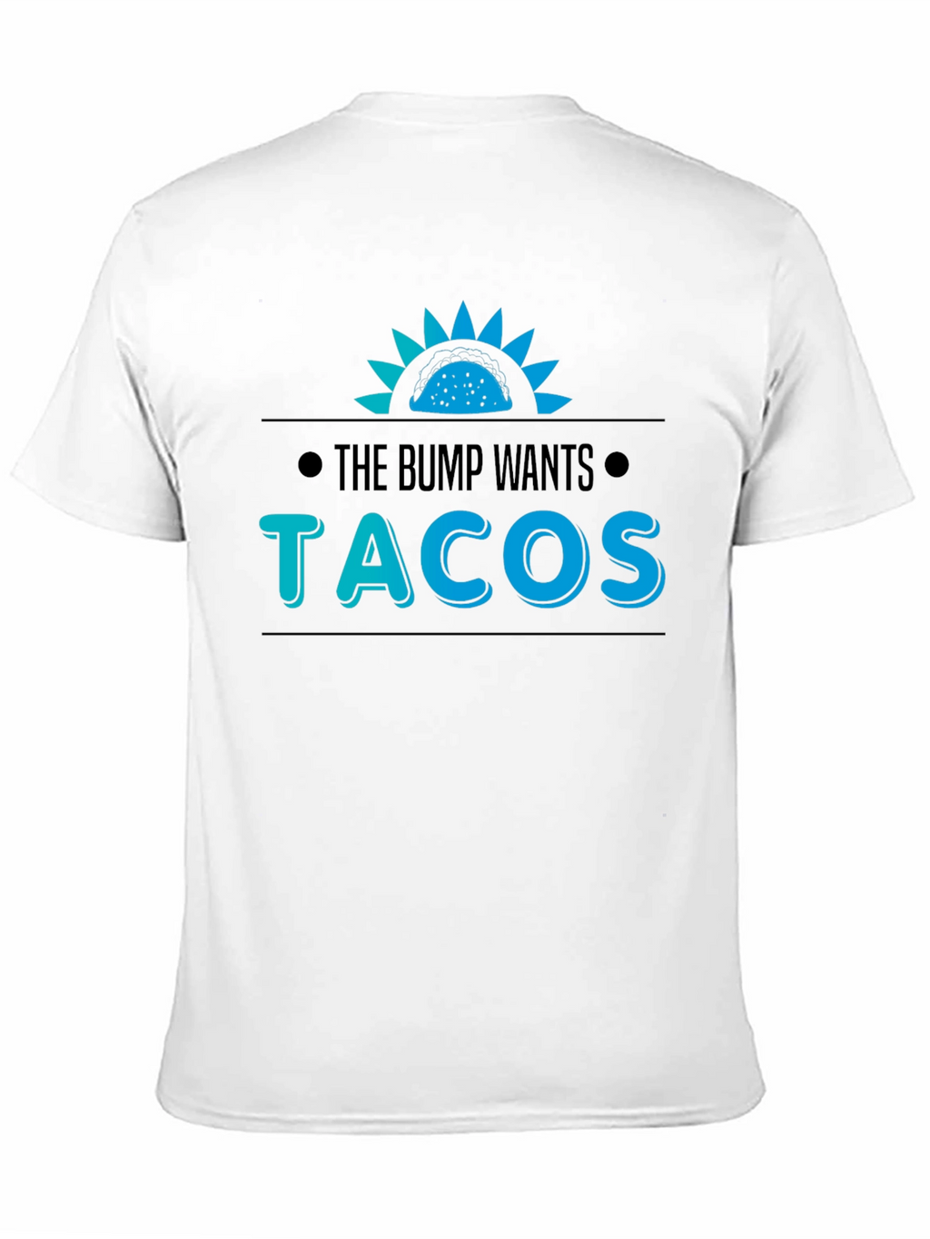 The Bump Wants Tacos T-Shirt