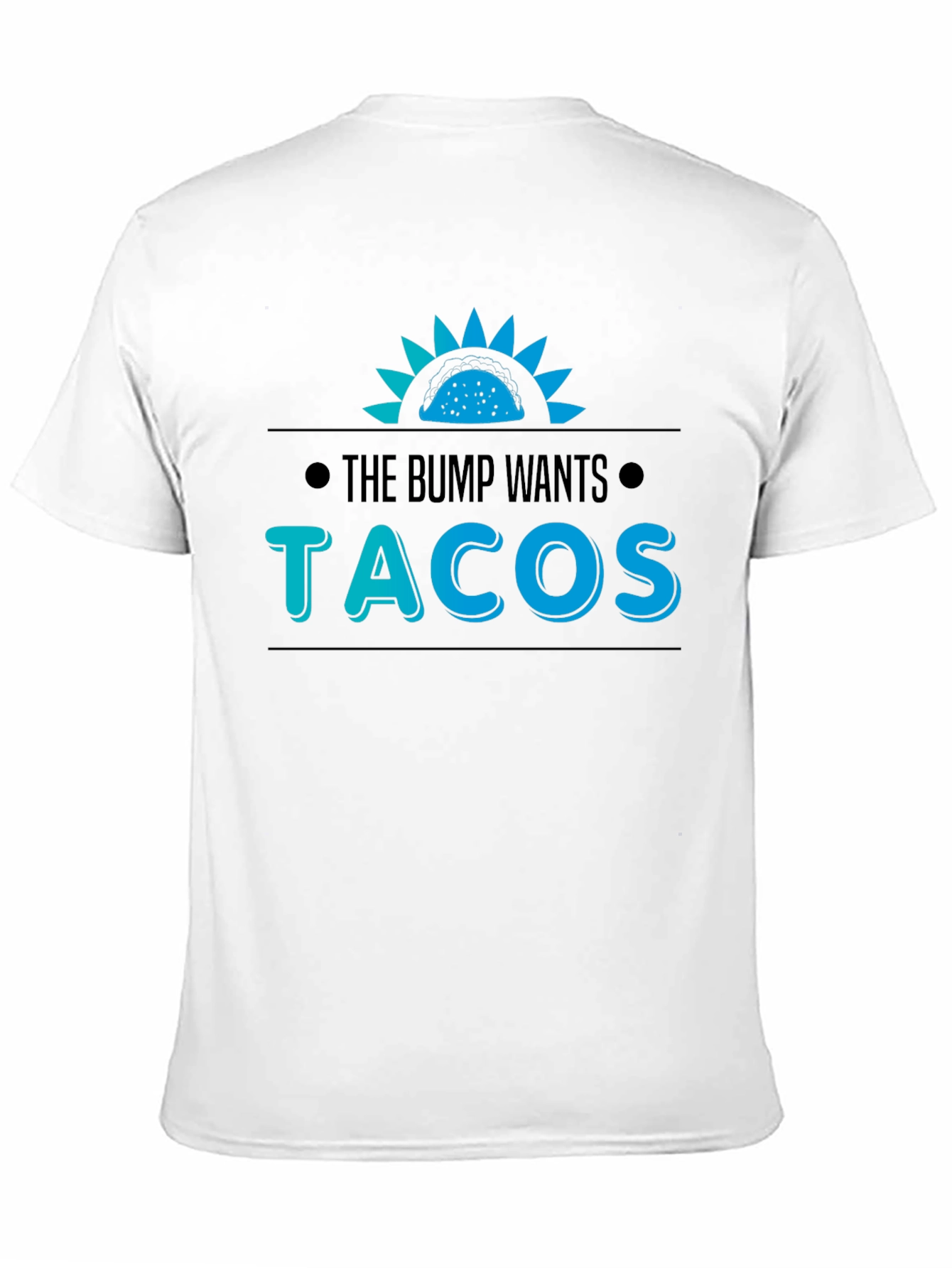 The Bump Wants Tacos T-Shirt