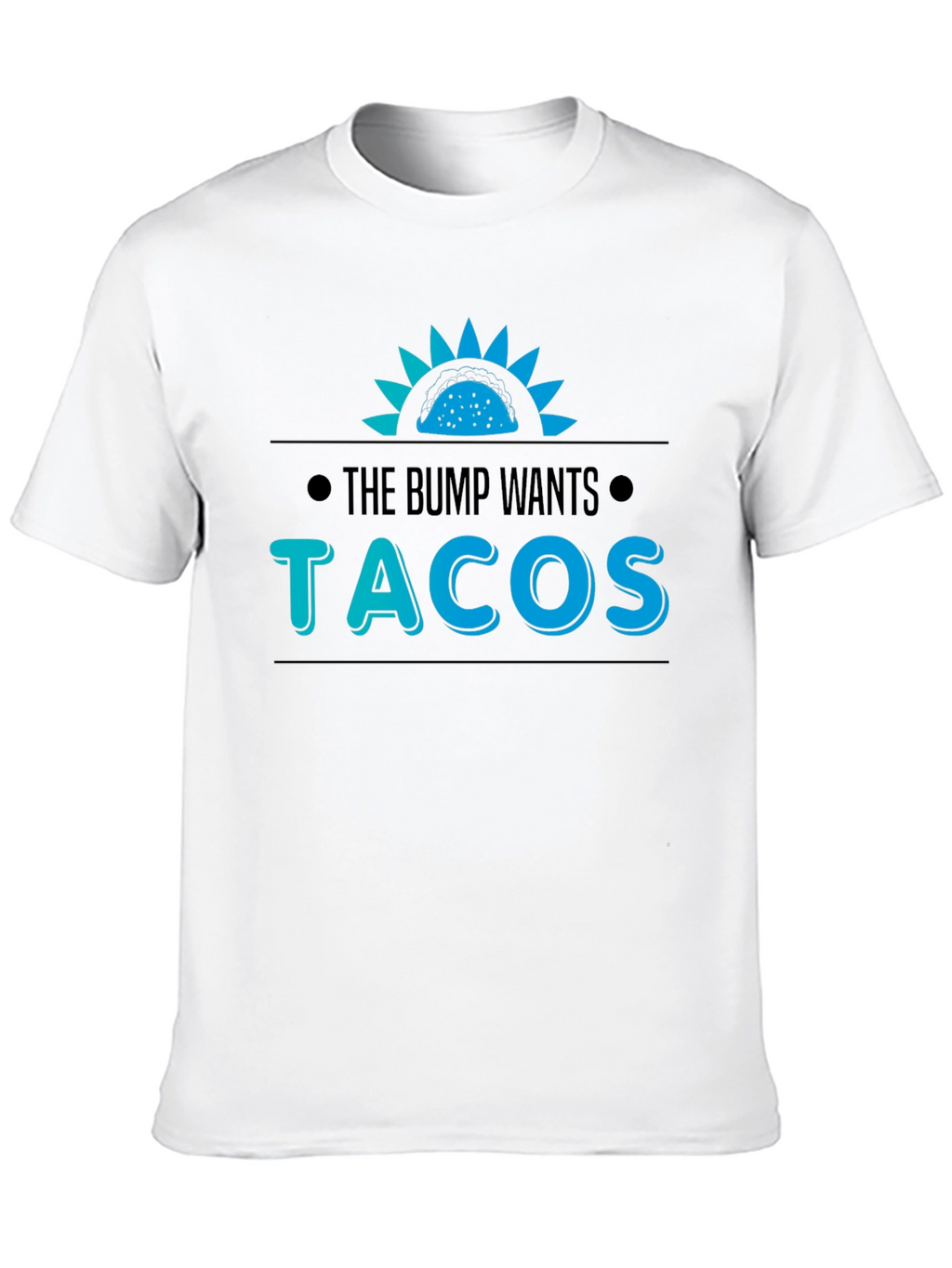 The Bump Wants Tacos T-Shirt