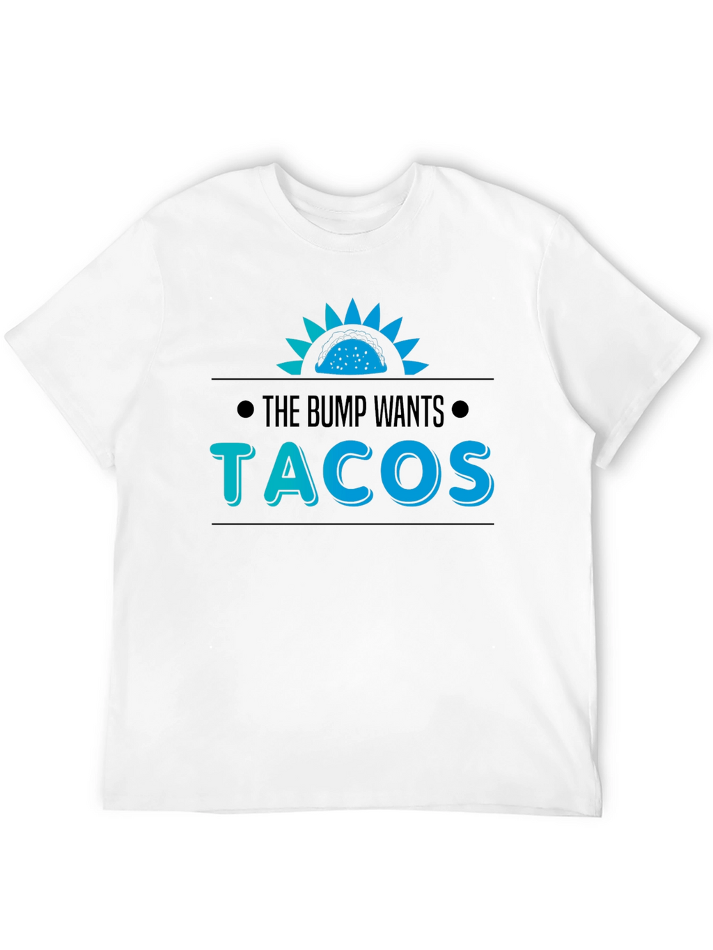 The Bump Wants Tacos T-Shirt