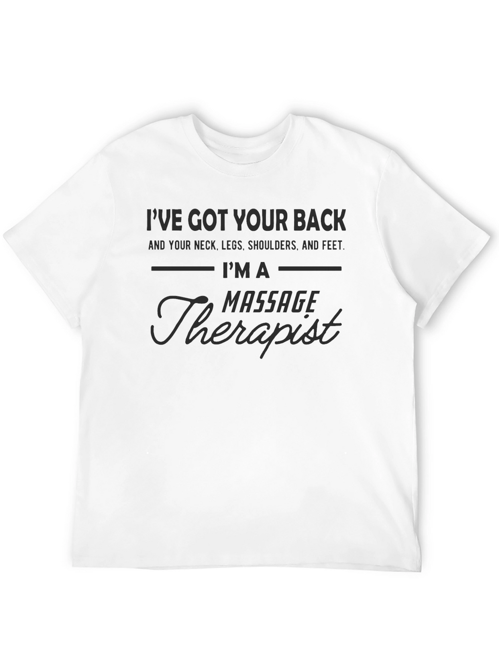 Massage Therapist T-Shirt: Ive Got Your Back!