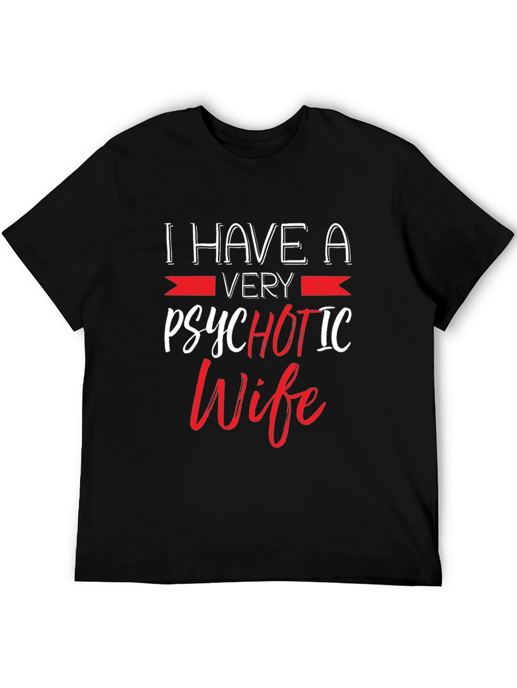 Psychotic Wife Graphic T-Shirt - Funny Husband Tee