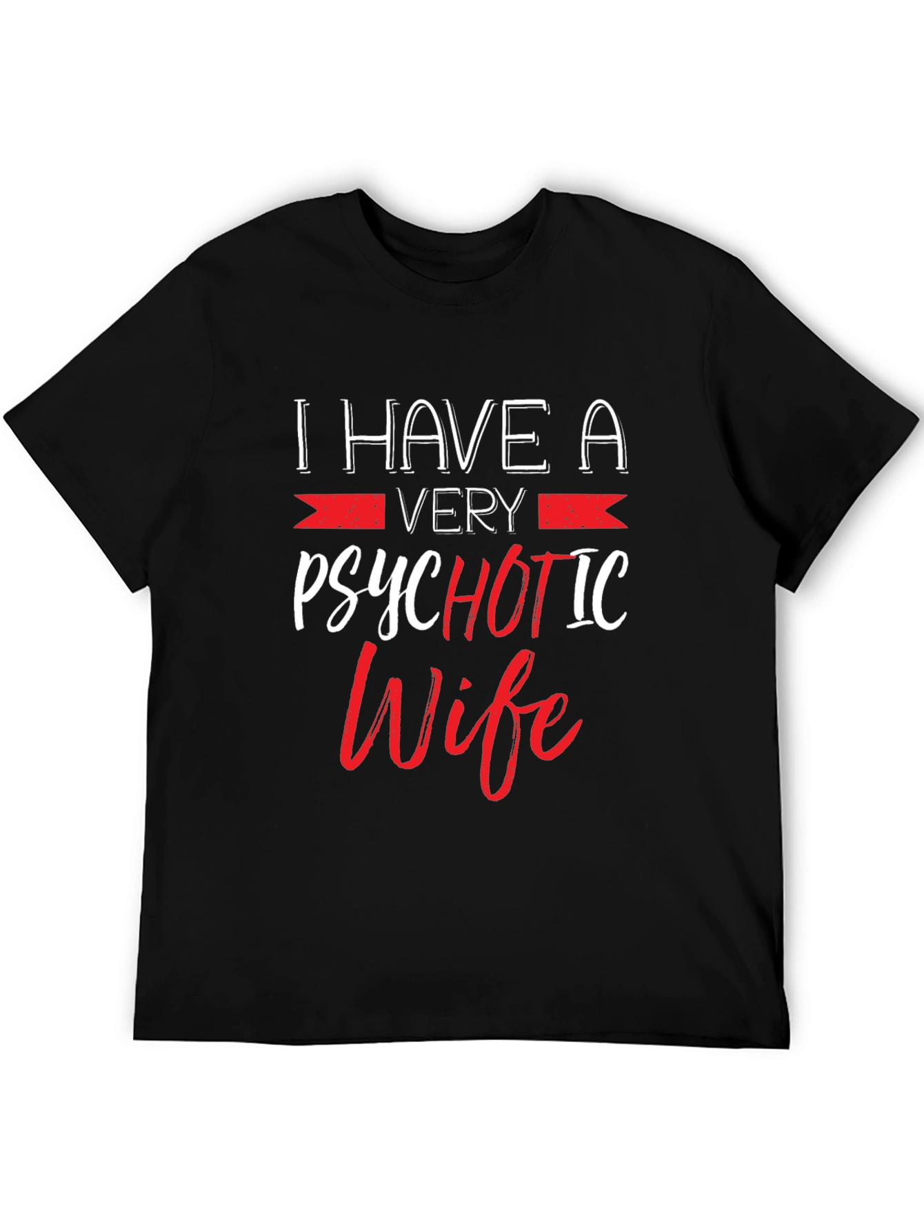 Psychotic Wife Graphic T-Shirt - Funny Husband Tee
