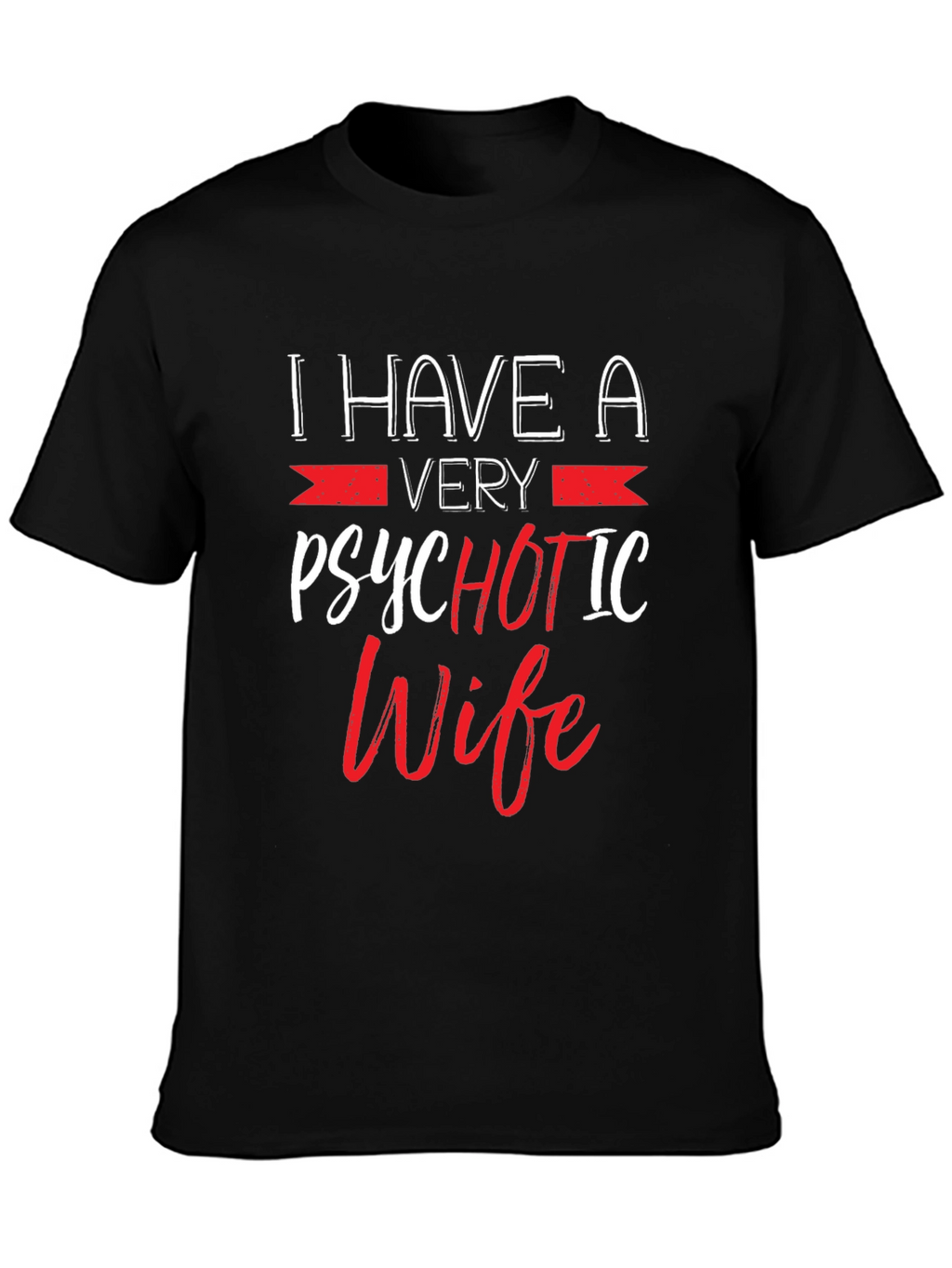 Psychotic Wife Graphic T-Shirt - Funny Husband Tee