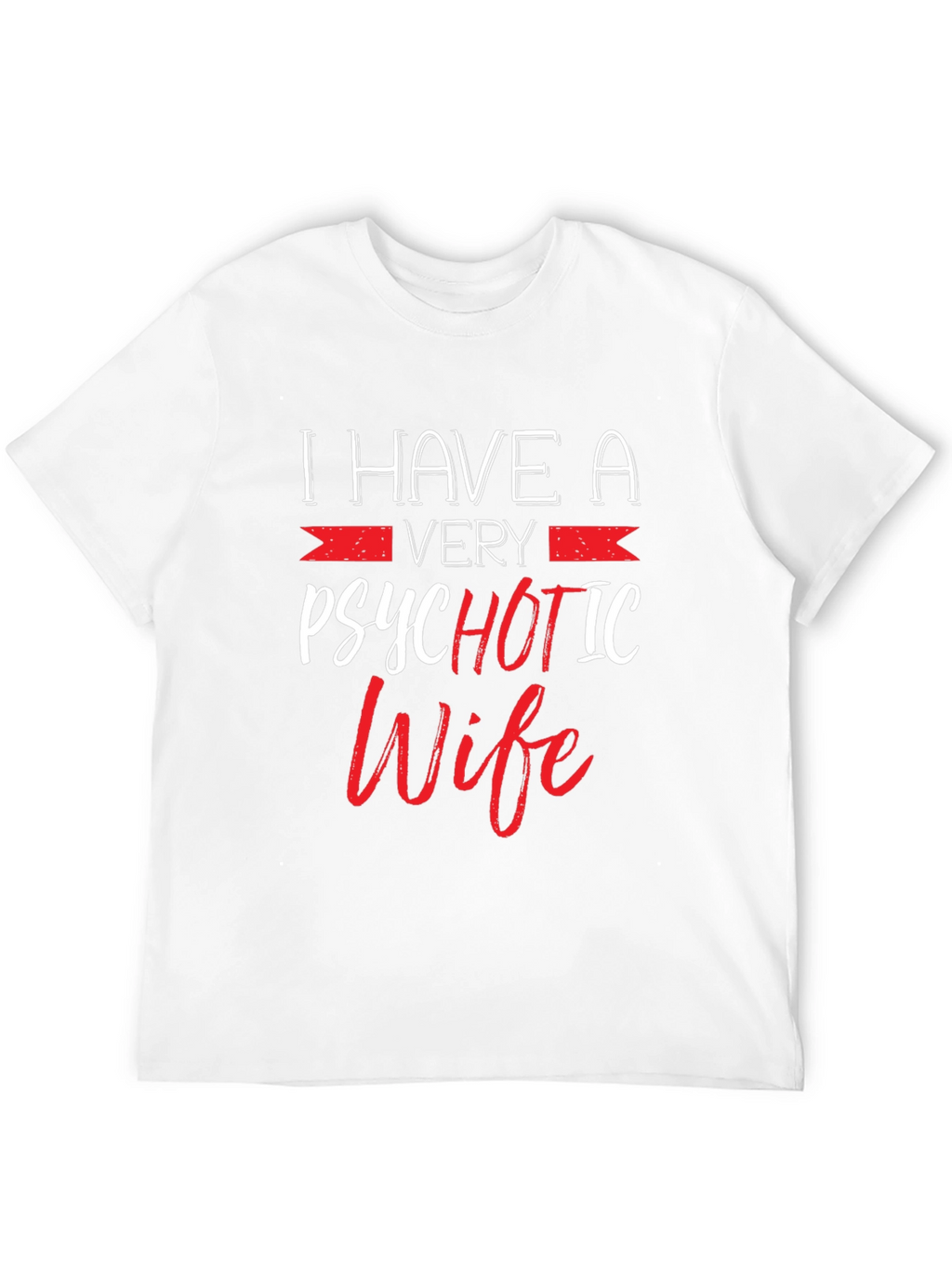 Psychotic Wife Graphic T-Shirt - Funny Husband Tee