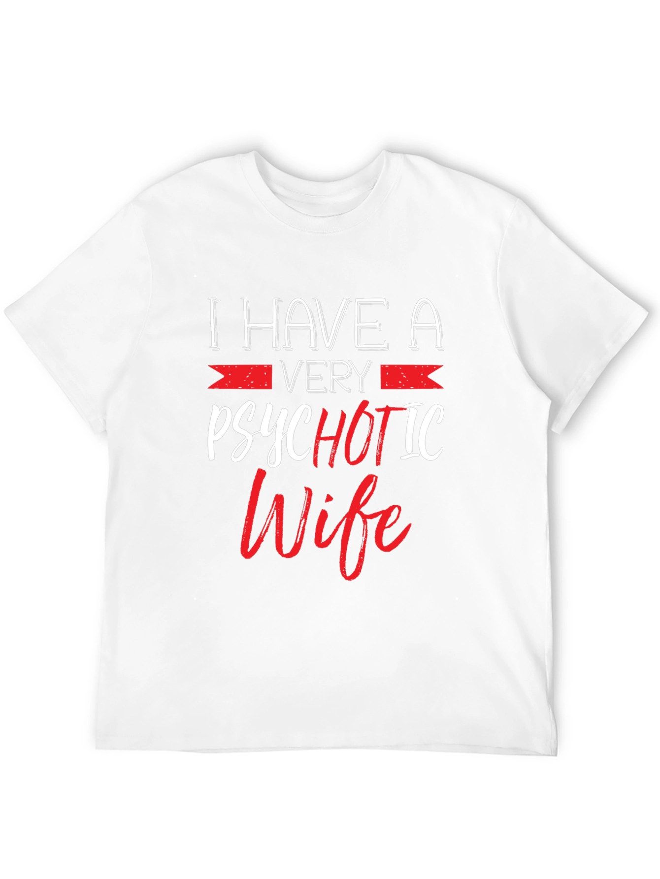 Psychotic Wife Graphic T-Shirt - Funny Husband Tee