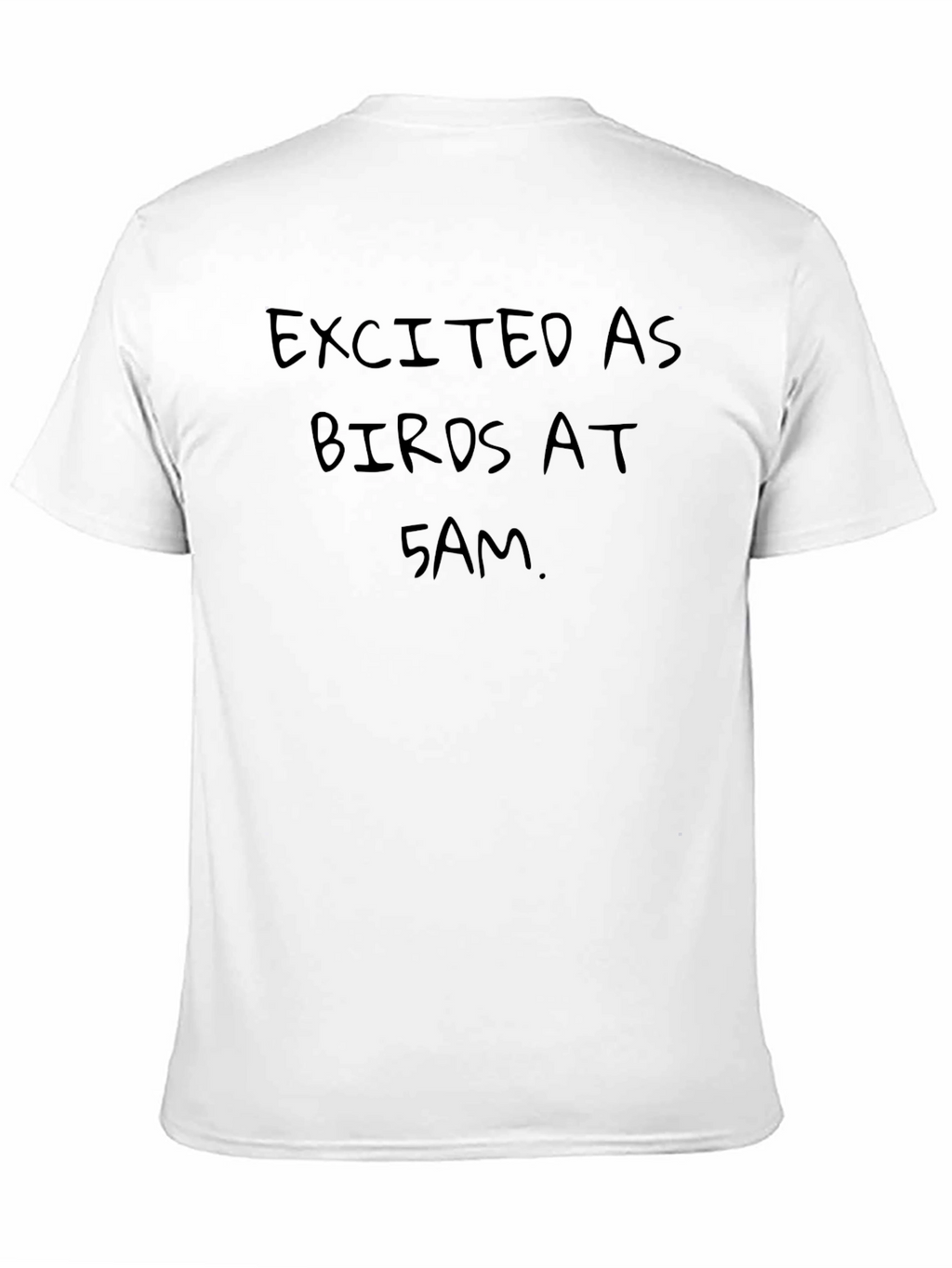 Excited as Birds at 5 AM T-Shirt