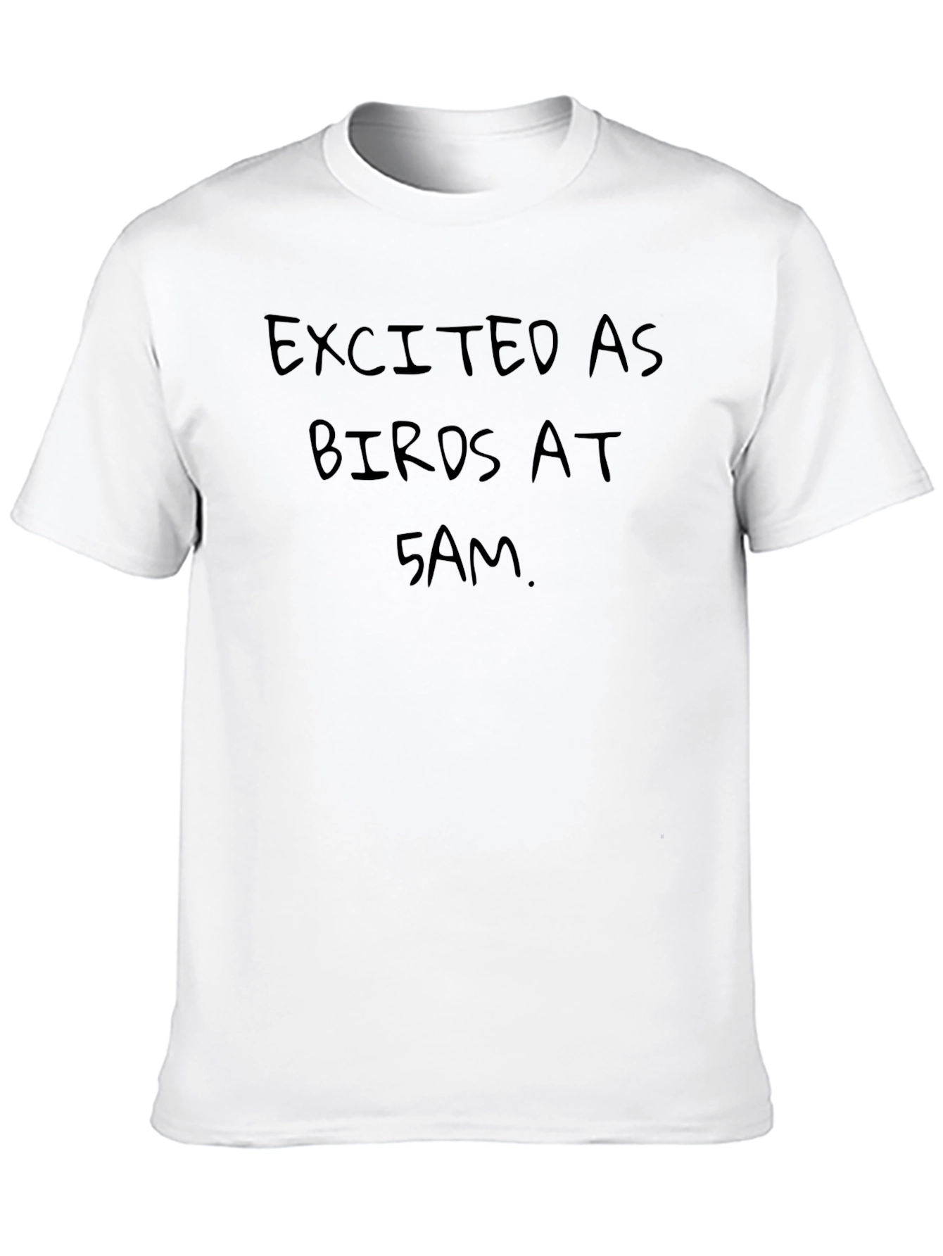 Excited as Birds at 5 AM T-Shirt