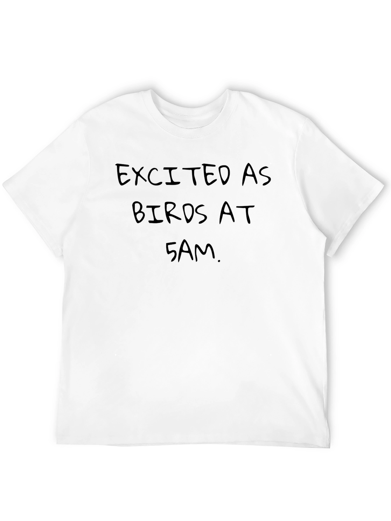 Excited as Birds at 5 AM T-Shirt