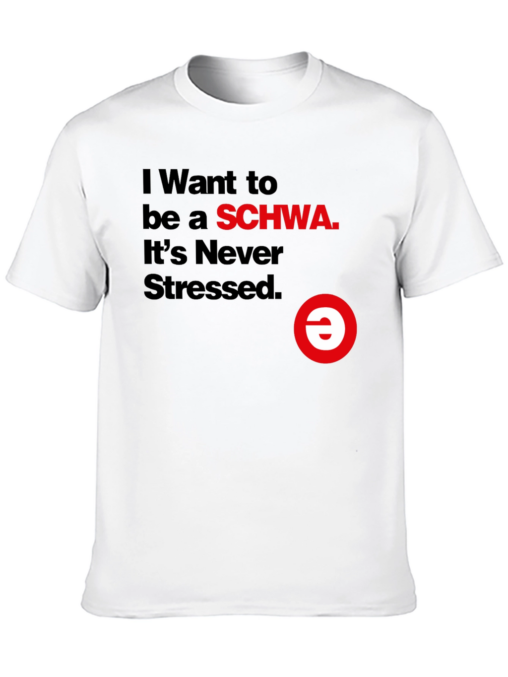 I Want to be a SCHWA Funny T-Shirt