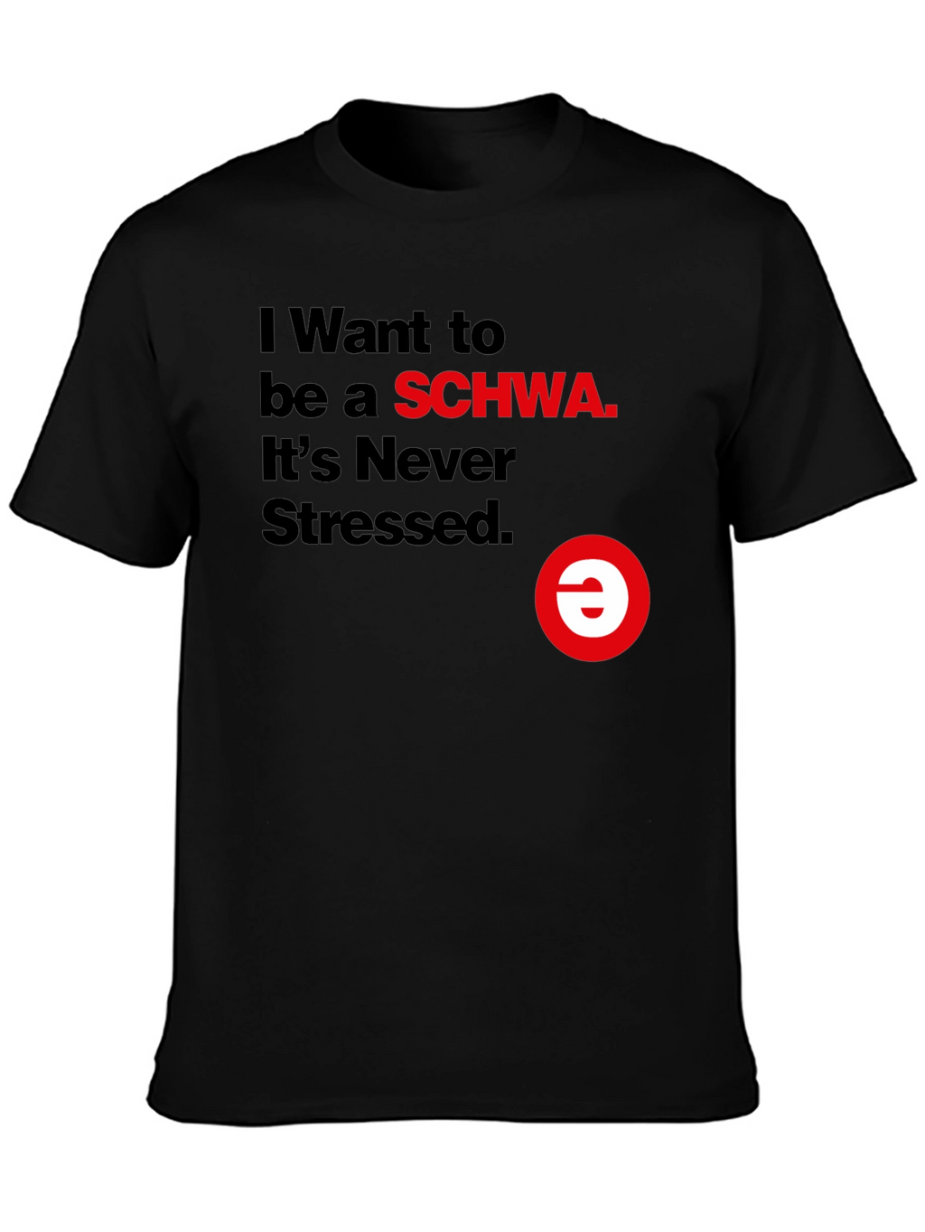 I Want to be a SCHWA Funny T-Shirt