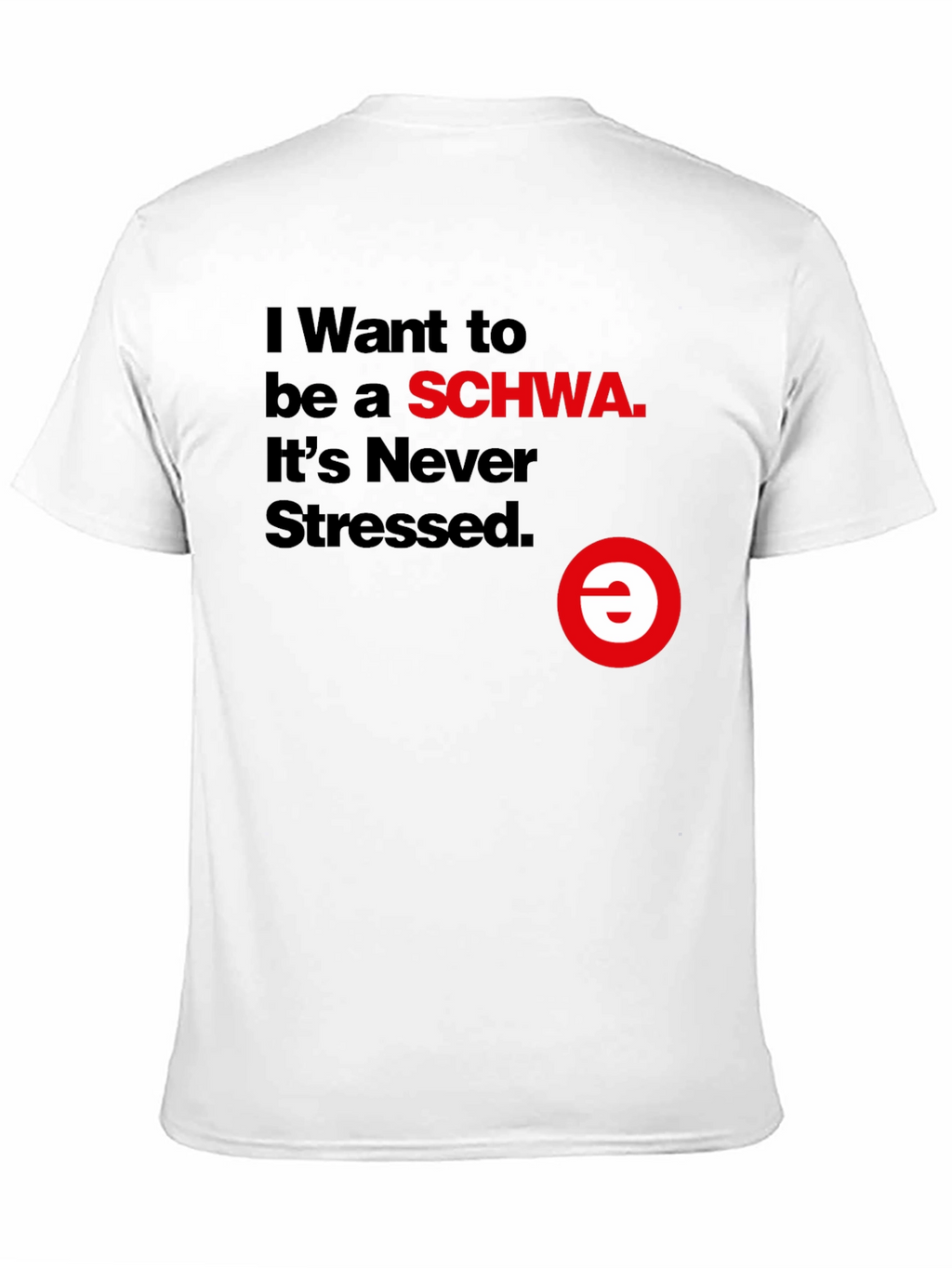 I Want to be a SCHWA Funny T-Shirt