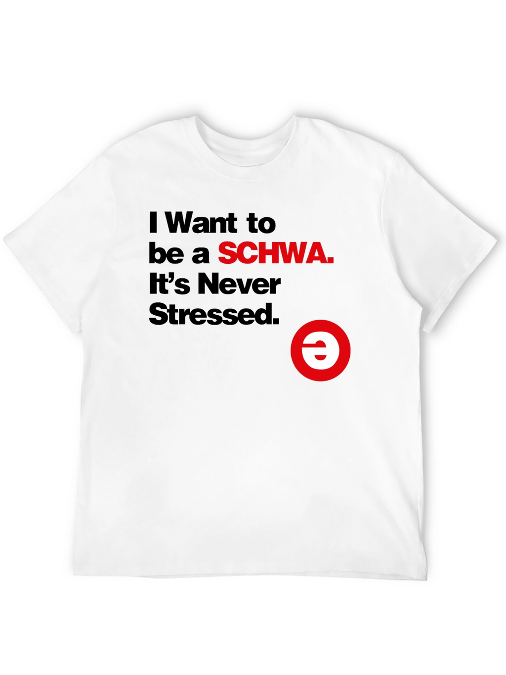 I Want to be a SCHWA Funny T-Shirt