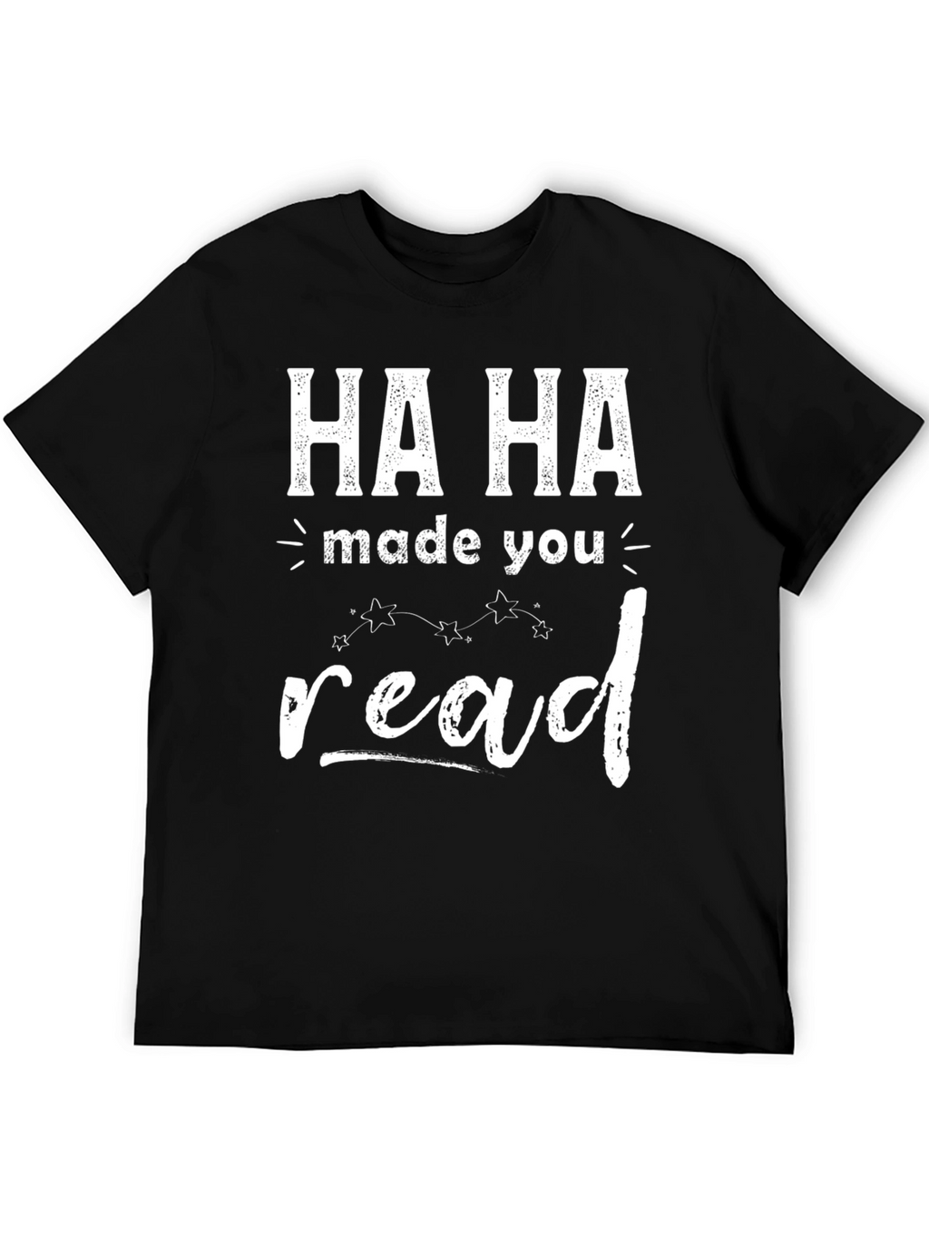 Ha Ha Made You Read T-Shirt Funny Graphic Tee