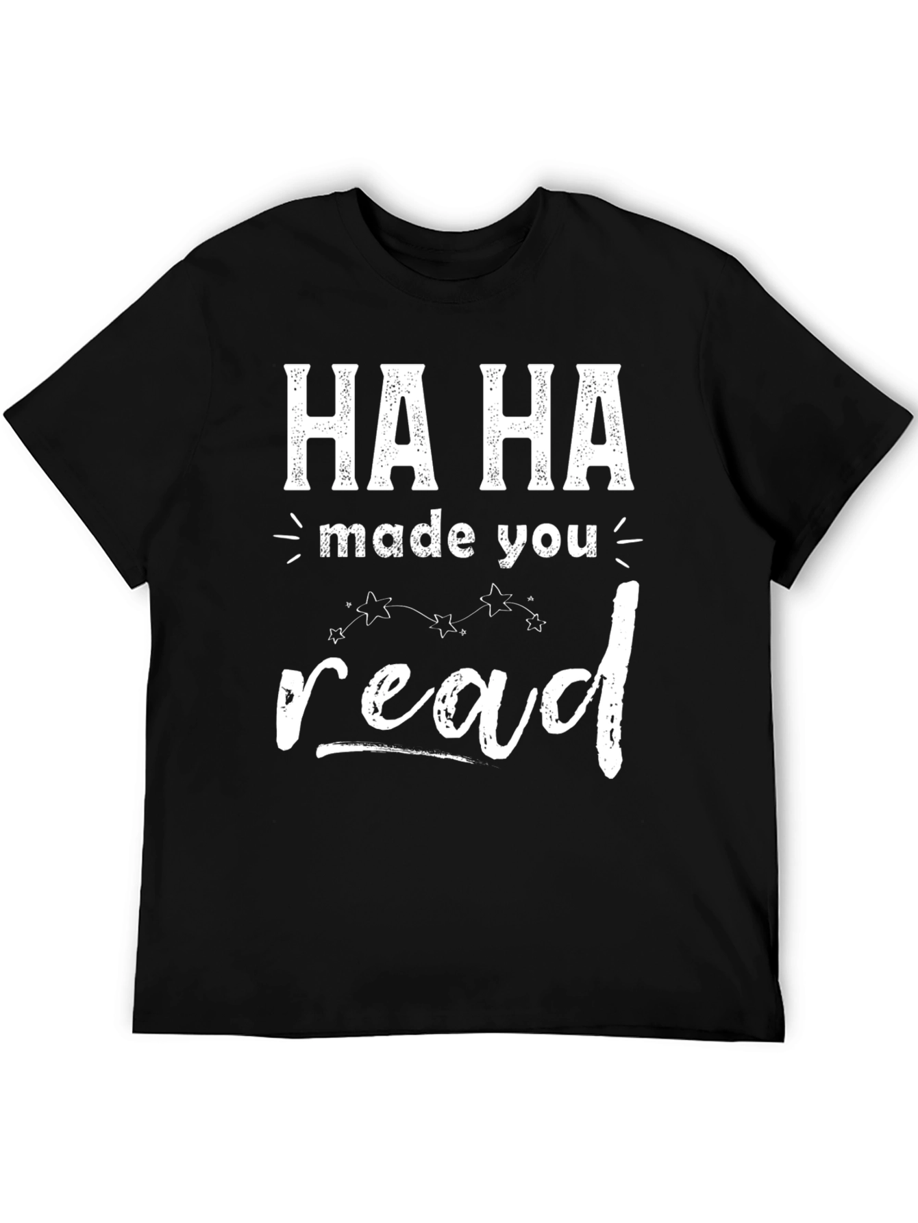 Ha Ha Made You Read T-Shirt Funny Graphic Tee