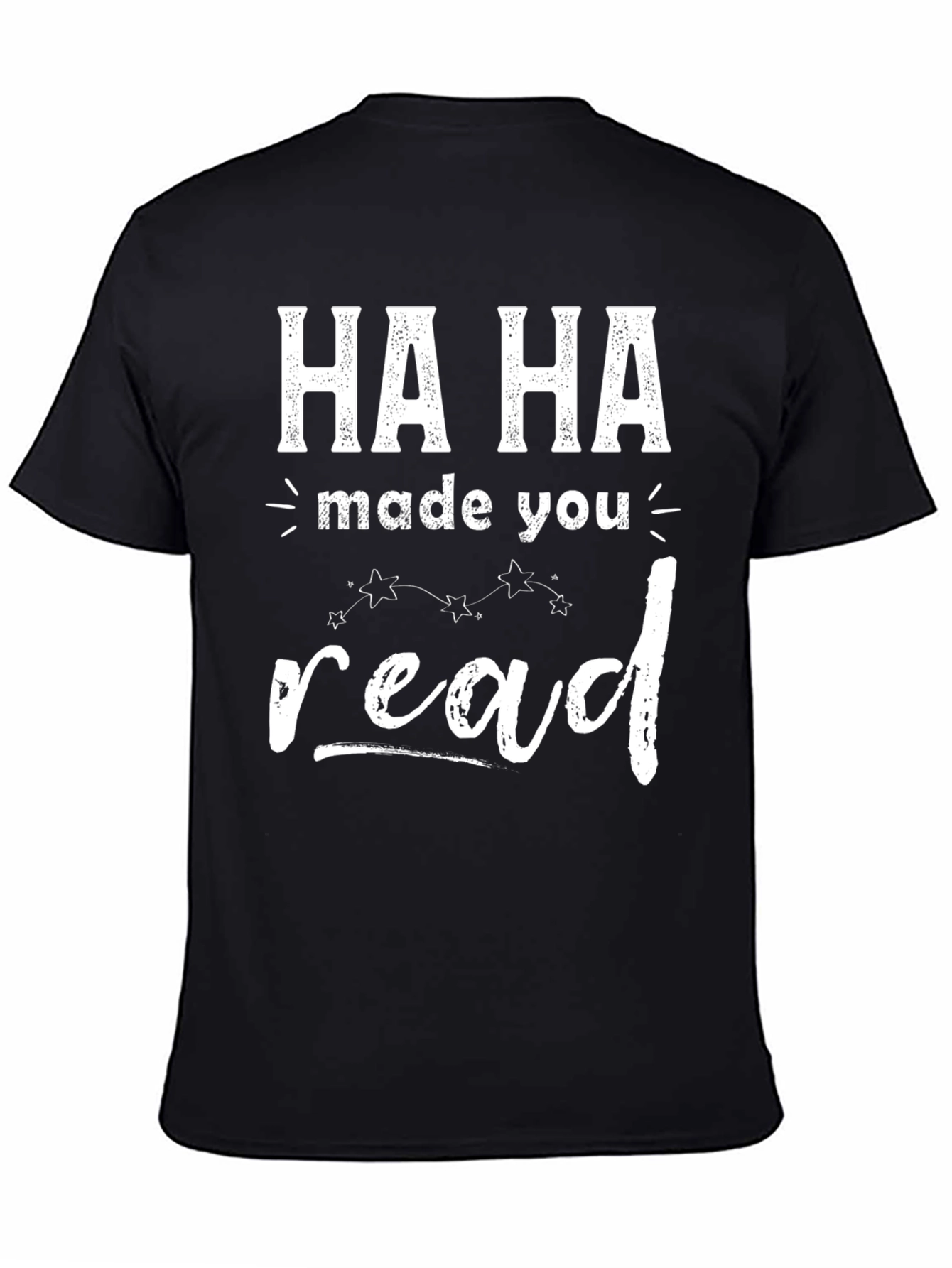 Ha Ha Made You Read T-Shirt Funny Graphic Tee